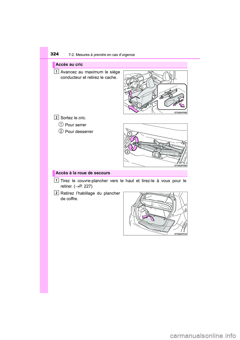 TOYOTA YARIS HATCHBACK 2017 Manuel du propriétaire (in French) 3247-2. Mesures à prendre en cas d’urgence
YARIS_HB_OM_USA_OM52G64D
Avancez au maximum le siège
conducteur et retirez le cache.
Sortez le cric.Pour serrer
Pour desserrer
Tirez le couvre-plancher v TOYOTA YARIS HATCHBACK 2017 Manuel du propriétaire (in French) 3247-2. Mesures à prendre en cas d’urgence
YARIS_HB_OM_USA_OM52G64D
Avancez au maximum le siège
conducteur et retirez le cache.
Sortez le cric.Pour serrer
Pour desserrer
Tirez le couvre-plancher v