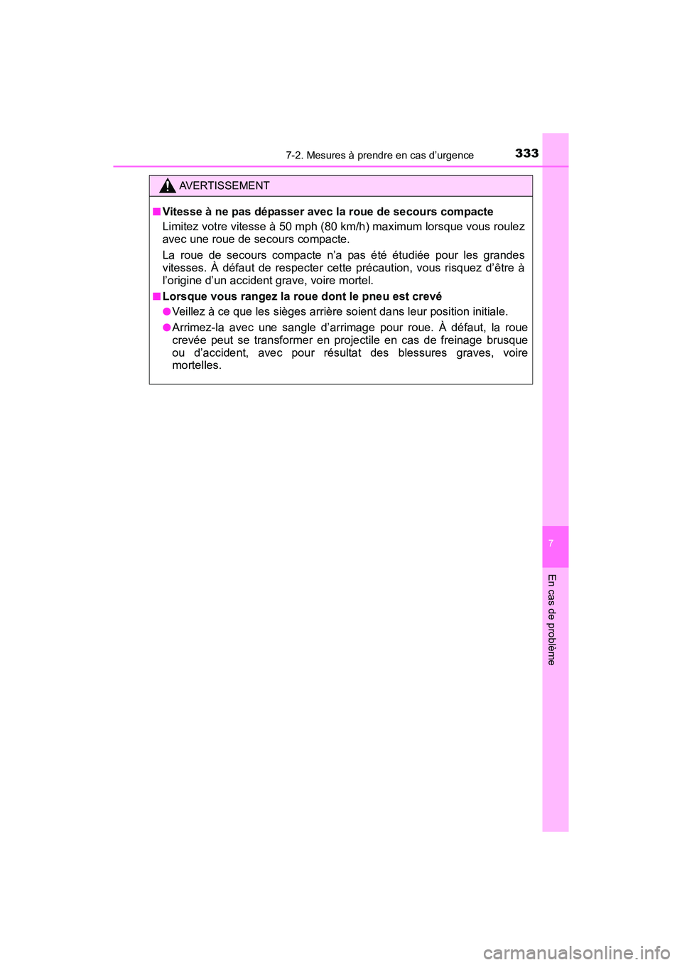 TOYOTA YARIS HATCHBACK 2017 Manuel du propriétaire (in French) 3337-2. Mesures à prendre en cas d’urgence
7
En cas de problème
YARIS_HB_OM_USA_OM52G64D
AVERTISSEMENT
■Vitesse à ne pas dépasser avec la roue de secours compacte
Limitez votre vitesse à 50 m TOYOTA YARIS HATCHBACK 2017 Manuel du propriétaire (in French) 3337-2. Mesures à prendre en cas d’urgence
7
En cas de problème
YARIS_HB_OM_USA_OM52G64D
AVERTISSEMENT
■Vitesse à ne pas dépasser avec la roue de secours compacte
Limitez votre vitesse à 50 m