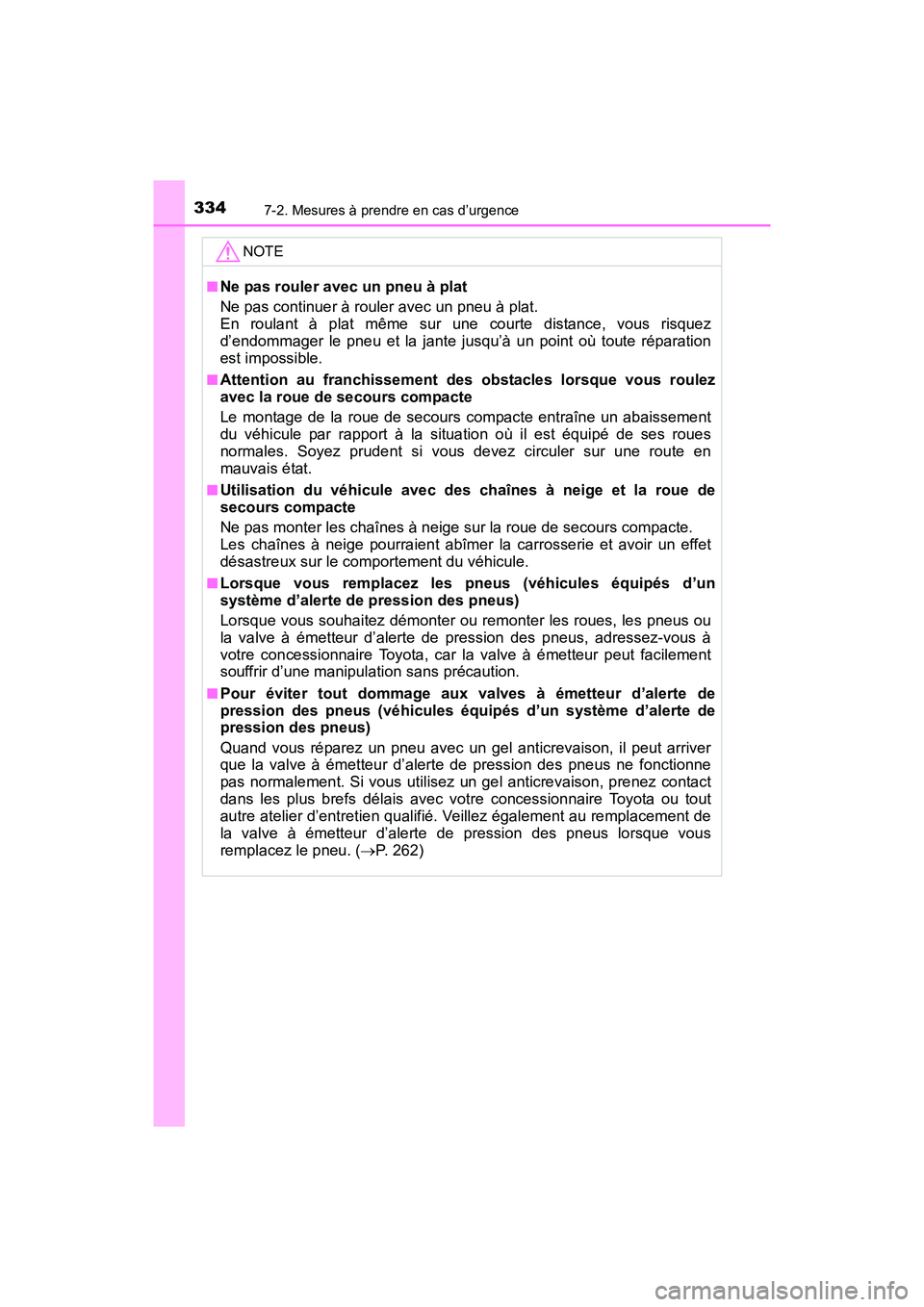 TOYOTA YARIS HATCHBACK 2017 Manuel du propriétaire (in French) 3347-2. Mesures à prendre en cas d’urgence
YARIS_HB_OM_USA_OM52G64D
NOTE
■Ne pas rouler avec un pneu à plat
Ne pas continuer à rouler avec un pneu à plat.
En roulant à plat même sur une cour TOYOTA YARIS HATCHBACK 2017 Manuel du propriétaire (in French) 3347-2. Mesures à prendre en cas d’urgence
YARIS_HB_OM_USA_OM52G64D
NOTE
■Ne pas rouler avec un pneu à plat
Ne pas continuer à rouler avec un pneu à plat.
En roulant à plat même sur une cour