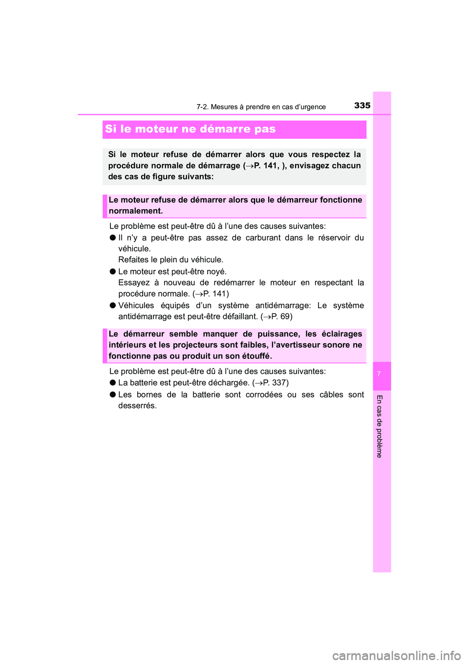 TOYOTA YARIS HATCHBACK 2017 Manuel du propriétaire (in French) 335
7
En cas de problème
7-2. Mesures à prendre en cas d’urgence
YARIS_HB_OM_USA_OM52G64D
Si le moteur ne démarre pas
Le problème est peut-être dû à l’une des causes suivantes:
●Il n’y TOYOTA YARIS HATCHBACK 2017 Manuel du propriétaire (in French) 335
7
En cas de problème
7-2. Mesures à prendre en cas d’urgence
YARIS_HB_OM_USA_OM52G64D
Si le moteur ne démarre pas
Le problème est peut-être dû à l’une des causes suivantes:
●Il n’y