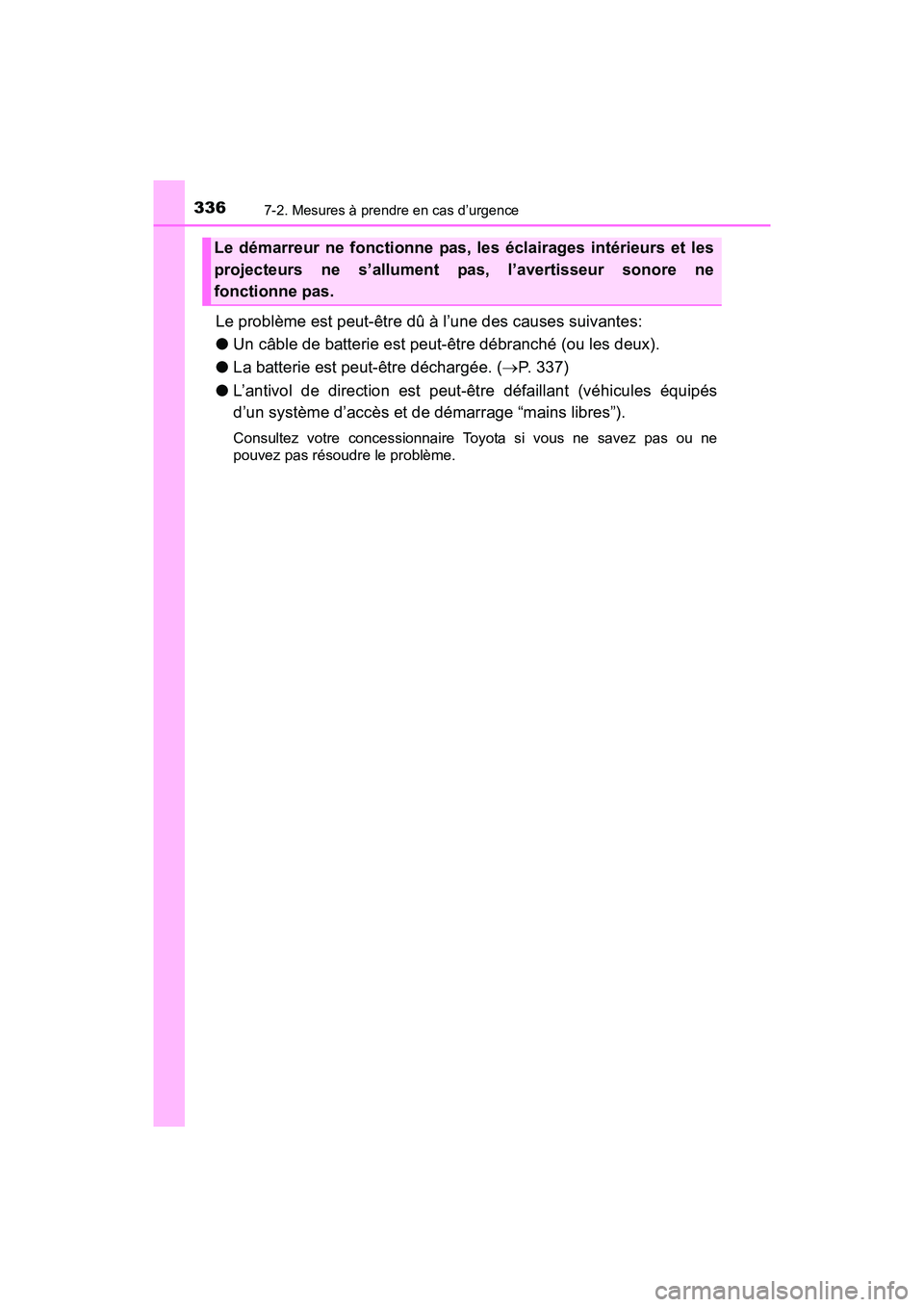 TOYOTA YARIS HATCHBACK 2017 Manuel du propriétaire (in French) 3367-2. Mesures à prendre en cas d’urgence
YARIS_HB_OM_USA_OM52G64D
Le problème est peut-être dû à l’une des causes suivantes:
●Un câble de batterie est peut-être débranché (ou les deux TOYOTA YARIS HATCHBACK 2017 Manuel du propriétaire (in French) 3367-2. Mesures à prendre en cas d’urgence
YARIS_HB_OM_USA_OM52G64D
Le problème est peut-être dû à l’une des causes suivantes:
●Un câble de batterie est peut-être débranché (ou les deux