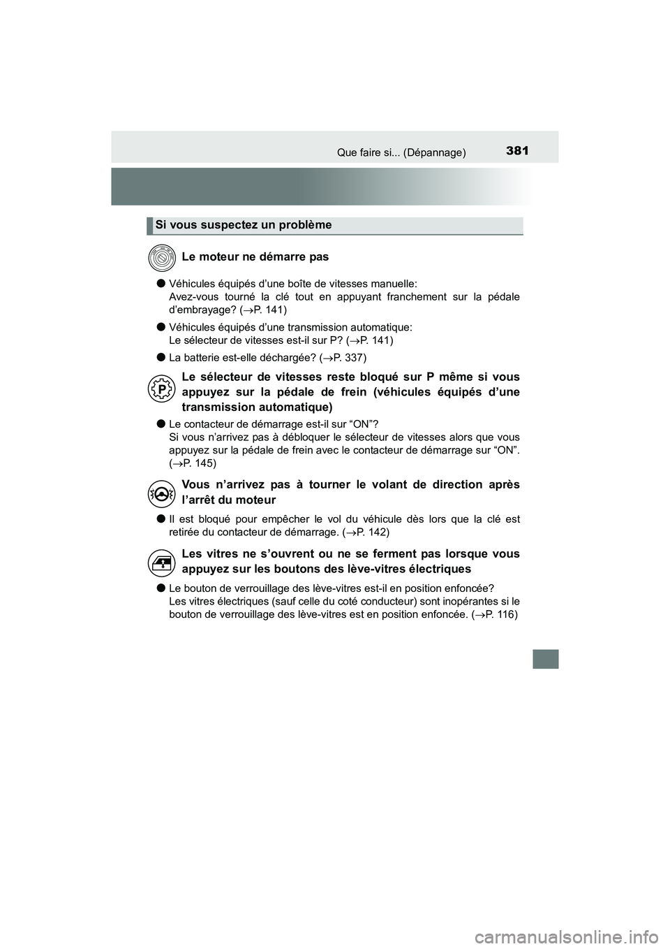 TOYOTA YARIS HATCHBACK 2017 Manuel du propriétaire (in French) 381Que faire si... (Dépannage)
YARIS_HB_OM_USA_OM52G64D
●Véhicules équipés d’une boîte de vitesses manuelle:
Avez-vous tourné la clé tout en appuyant franchement sur la pédale
d’embraya TOYOTA YARIS HATCHBACK 2017 Manuel du propriétaire (in French) 381Que faire si... (Dépannage)
YARIS_HB_OM_USA_OM52G64D
●Véhicules équipés d’une boîte de vitesses manuelle:
Avez-vous tourné la clé tout en appuyant franchement sur la pédale
d’embraya