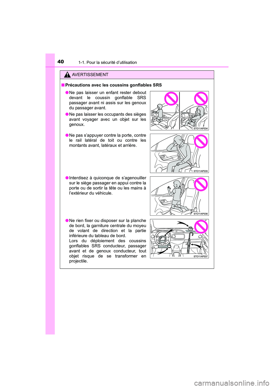 TOYOTA YARIS HATCHBACK 2017 Manuel du propriétaire (in French) 401-1. Pour la sécurité d’utilisation
YARIS_HB_OM_USA_OM52G64D
AVERTISSEMENT
■Précautions avec les coussins gonflables SRS
●Ne pas laisser un enfant rester debout
devant le coussin gonflable TOYOTA YARIS HATCHBACK 2017 Manuel du propriétaire (in French) 401-1. Pour la sécurité d’utilisation
YARIS_HB_OM_USA_OM52G64D
AVERTISSEMENT
■Précautions avec les coussins gonflables SRS
●Ne pas laisser un enfant rester debout
devant le coussin gonflable