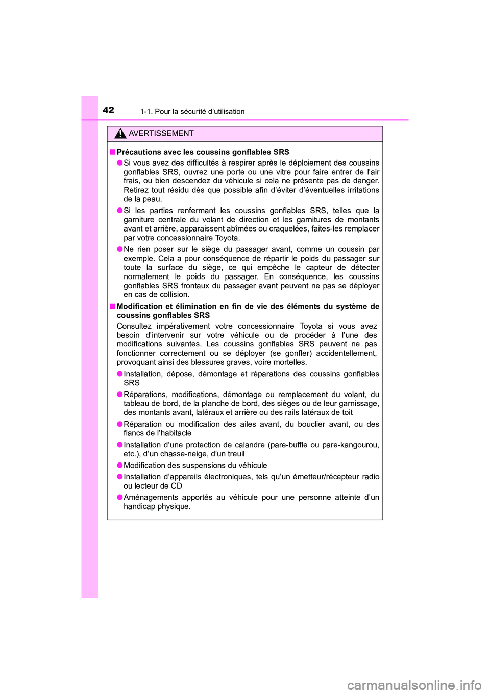 TOYOTA YARIS HATCHBACK 2017 Manuel du propriétaire (in French) 421-1. Pour la sécurité d’utilisation
YARIS_HB_OM_USA_OM52G64D
AVERTISSEMENT
■Précautions avec les coussins gonflables SRS
●Si vous avez des difficultés à respirer après le déploiement de TOYOTA YARIS HATCHBACK 2017 Manuel du propriétaire (in French) 421-1. Pour la sécurité d’utilisation
YARIS_HB_OM_USA_OM52G64D
AVERTISSEMENT
■Précautions avec les coussins gonflables SRS
●Si vous avez des difficultés à respirer après le déploiement de