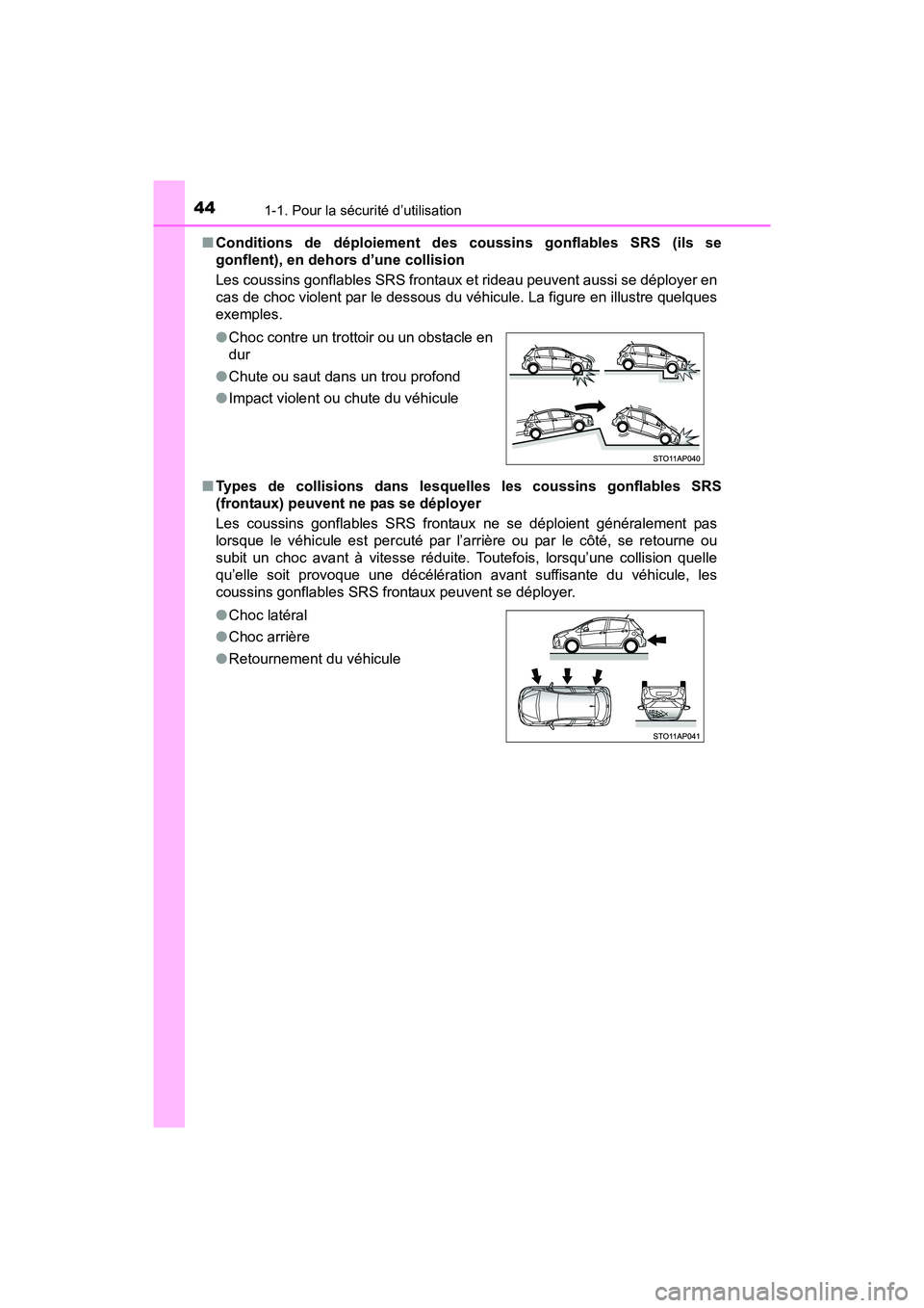 TOYOTA YARIS HATCHBACK 2017 Manuel du propriétaire (in French) 441-1. Pour la sécurité d’utilisation
YARIS_HB_OM_USA_OM52G64D■
Conditions de déploiement des coussins gonflables SRS (ils se
gonflent), en dehors d’une collision
Les coussins gonflables SRS TOYOTA YARIS HATCHBACK 2017 Manuel du propriétaire (in French) 441-1. Pour la sécurité d’utilisation
YARIS_HB_OM_USA_OM52G64D■
Conditions de déploiement des coussins gonflables SRS (ils se
gonflent), en dehors d’une collision
Les coussins gonflables SRS