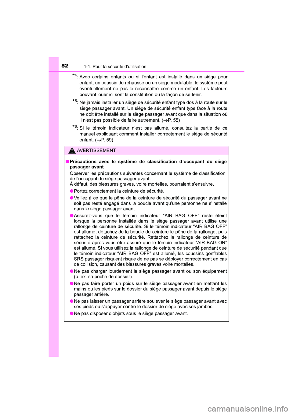 TOYOTA YARIS HATCHBACK 2017 Manuel du propriétaire (in French) 521-1. Pour la sécurité d’utilisation
YARIS_HB_OM_USA_OM52G64D
*4: Avec certains enfants ou si l’enfant est installé dans un siège pourenfant, un coussin de rehausse ou un siège modulable, le TOYOTA YARIS HATCHBACK 2017 Manuel du propriétaire (in French) 521-1. Pour la sécurité d’utilisation
YARIS_HB_OM_USA_OM52G64D
*4: Avec certains enfants ou si l’enfant est installé dans un siège pourenfant, un coussin de rehausse ou un siège modulable, le