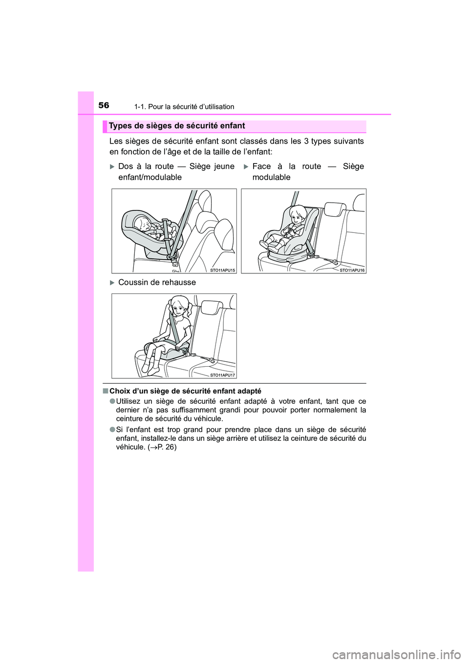 TOYOTA YARIS HATCHBACK 2017 Manuel du propriétaire (in French) 561-1. Pour la sécurité d’utilisation
YARIS_HB_OM_USA_OM52G64D
Les sièges de sécurité enfant sont classés dans les 3 types suivants
en fonction de l’âge et de la taille de l’enfant:
■Ch TOYOTA YARIS HATCHBACK 2017 Manuel du propriétaire (in French) 561-1. Pour la sécurité d’utilisation
YARIS_HB_OM_USA_OM52G64D
Les sièges de sécurité enfant sont classés dans les 3 types suivants
en fonction de l’âge et de la taille de l’enfant:
■Ch