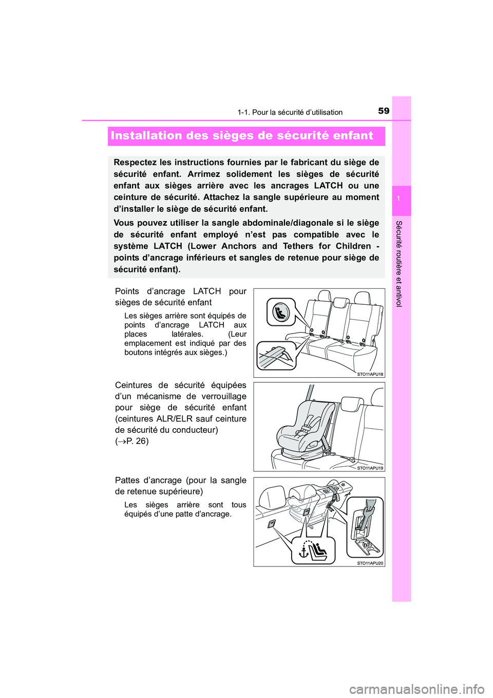 TOYOTA YARIS HATCHBACK 2017 Manuel du propriétaire (in French) 591-1. Pour la sécurité d’utilisation
1
Sécurité routière et antivol
YARIS_HB_OM_USA_OM52G64D
Installation des sièges de sécurité enfant
Points d’ancrage LATCH pour
sièges de sécurité e TOYOTA YARIS HATCHBACK 2017 Manuel du propriétaire (in French) 591-1. Pour la sécurité d’utilisation
1
Sécurité routière et antivol
YARIS_HB_OM_USA_OM52G64D
Installation des sièges de sécurité enfant
Points d’ancrage LATCH pour
sièges de sécurité e