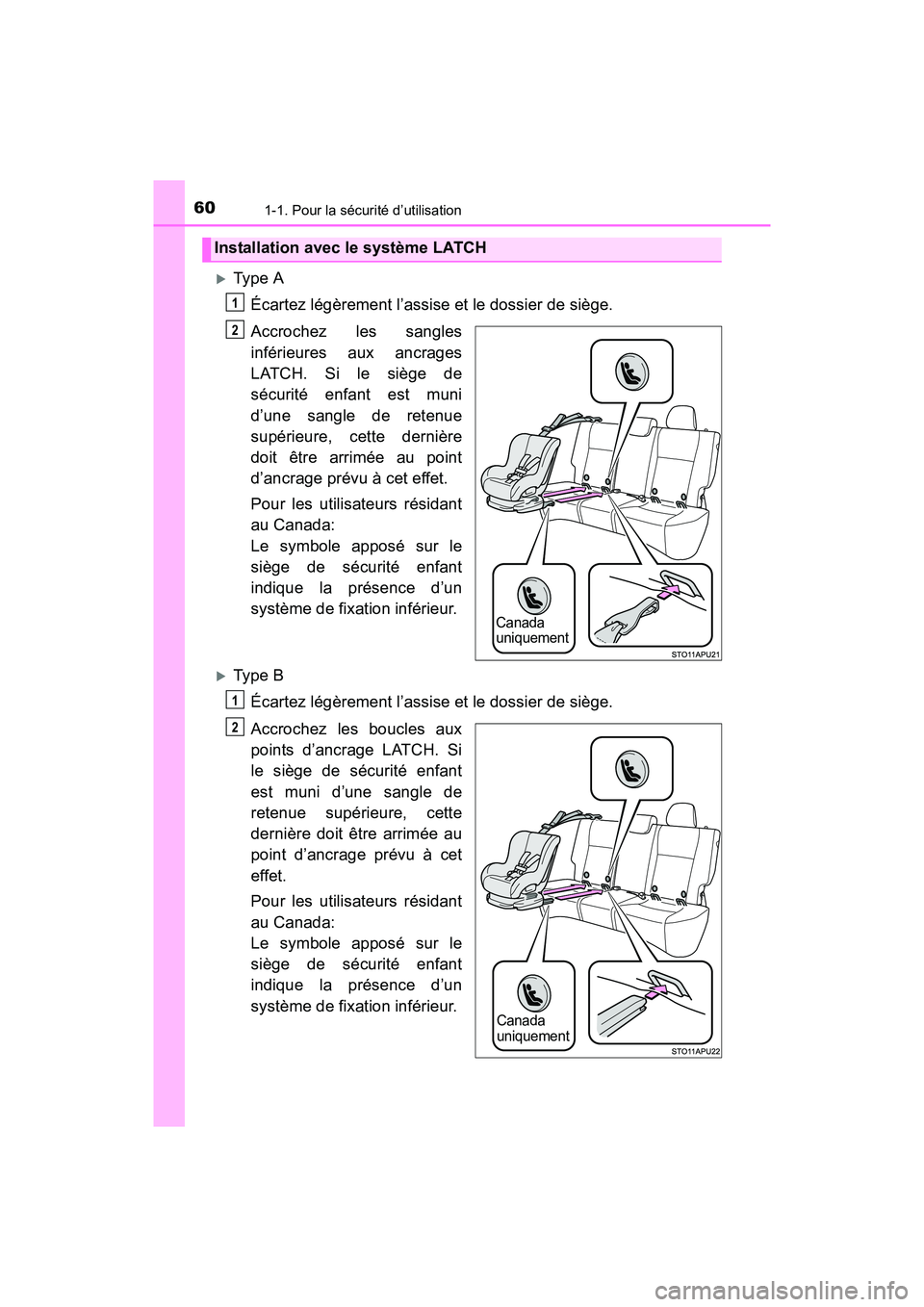 TOYOTA YARIS HATCHBACK 2017 Manuel du propriétaire (in French) 601-1. Pour la sécurité d’utilisation
YARIS_HB_OM_USA_OM52G64D
Type AÉcartez légèrement l’assise et le dossier de siège.
Accrochez les sangles
inférieures aux ancrages
LATCH. Si le sièg TOYOTA YARIS HATCHBACK 2017 Manuel du propriétaire (in French) 601-1. Pour la sécurité d’utilisation
YARIS_HB_OM_USA_OM52G64D
Type AÉcartez légèrement l’assise et le dossier de siège.
Accrochez les sangles
inférieures aux ancrages
LATCH. Si le sièg