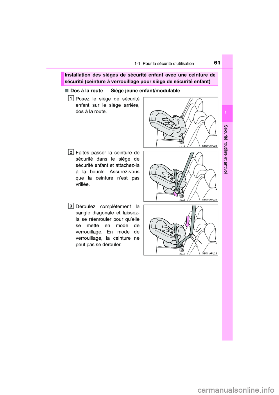 TOYOTA YARIS HATCHBACK 2017 Manuel du propriétaire (in French) 611-1. Pour la sécurité d’utilisation
1
Sécurité routière et antivol
YARIS_HB_OM_USA_OM52G64D■
Dos à la route
Siège jeune enfant/modulable
Posez le siège de sécurité
enfant sur le s TOYOTA YARIS HATCHBACK 2017 Manuel du propriétaire (in French) 611-1. Pour la sécurité d’utilisation
1
Sécurité routière et antivol
YARIS_HB_OM_USA_OM52G64D■
Dos à la route
Siège jeune enfant/modulable
Posez le siège de sécurité
enfant sur le s