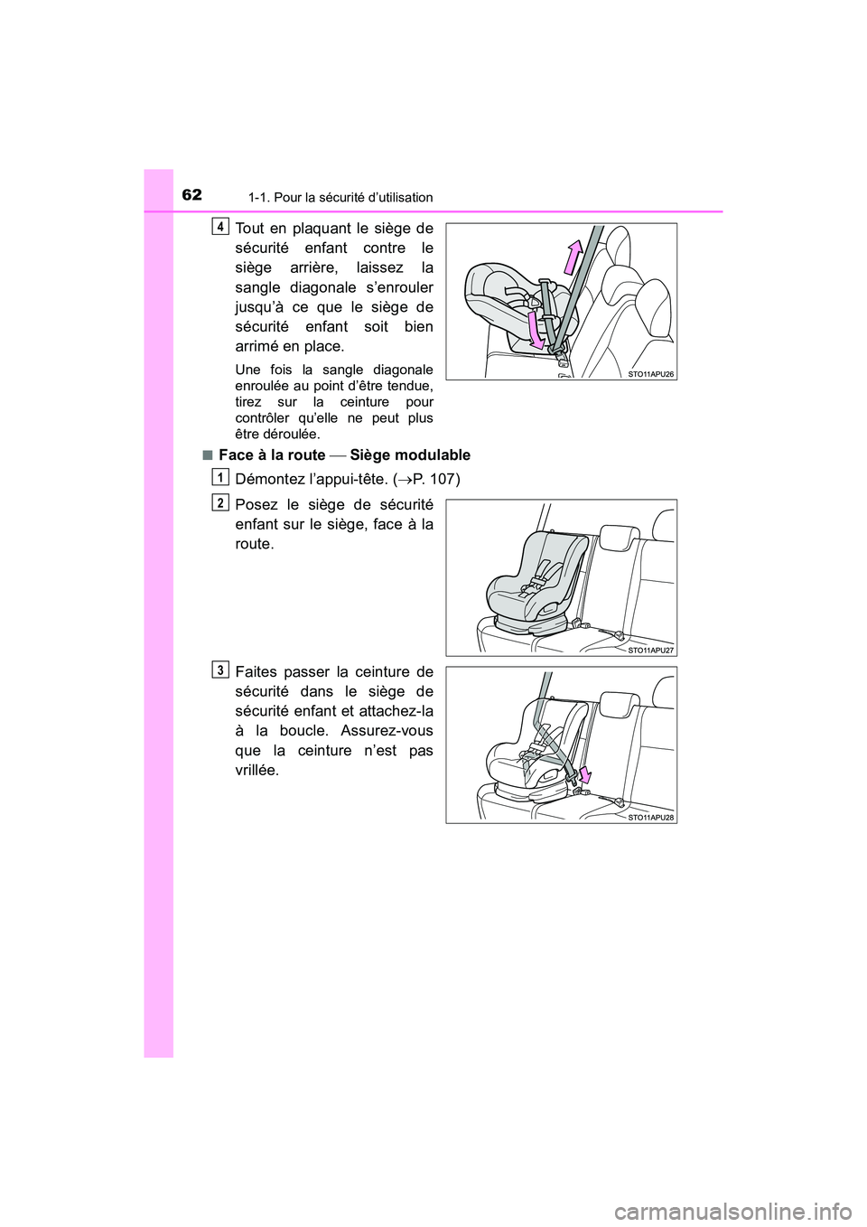 TOYOTA YARIS HATCHBACK 2017 Manuel du propriétaire (in French) 621-1. Pour la sécurité d’utilisation
YARIS_HB_OM_USA_OM52G64D
Tout en plaquant le siège de
sécurité enfant contre le
siège arrière, laissez la
sangle diagonale s’enrouler
jusqu’à ce que TOYOTA YARIS HATCHBACK 2017 Manuel du propriétaire (in French) 621-1. Pour la sécurité d’utilisation
YARIS_HB_OM_USA_OM52G64D
Tout en plaquant le siège de
sécurité enfant contre le
siège arrière, laissez la
sangle diagonale s’enrouler
jusqu’à ce que