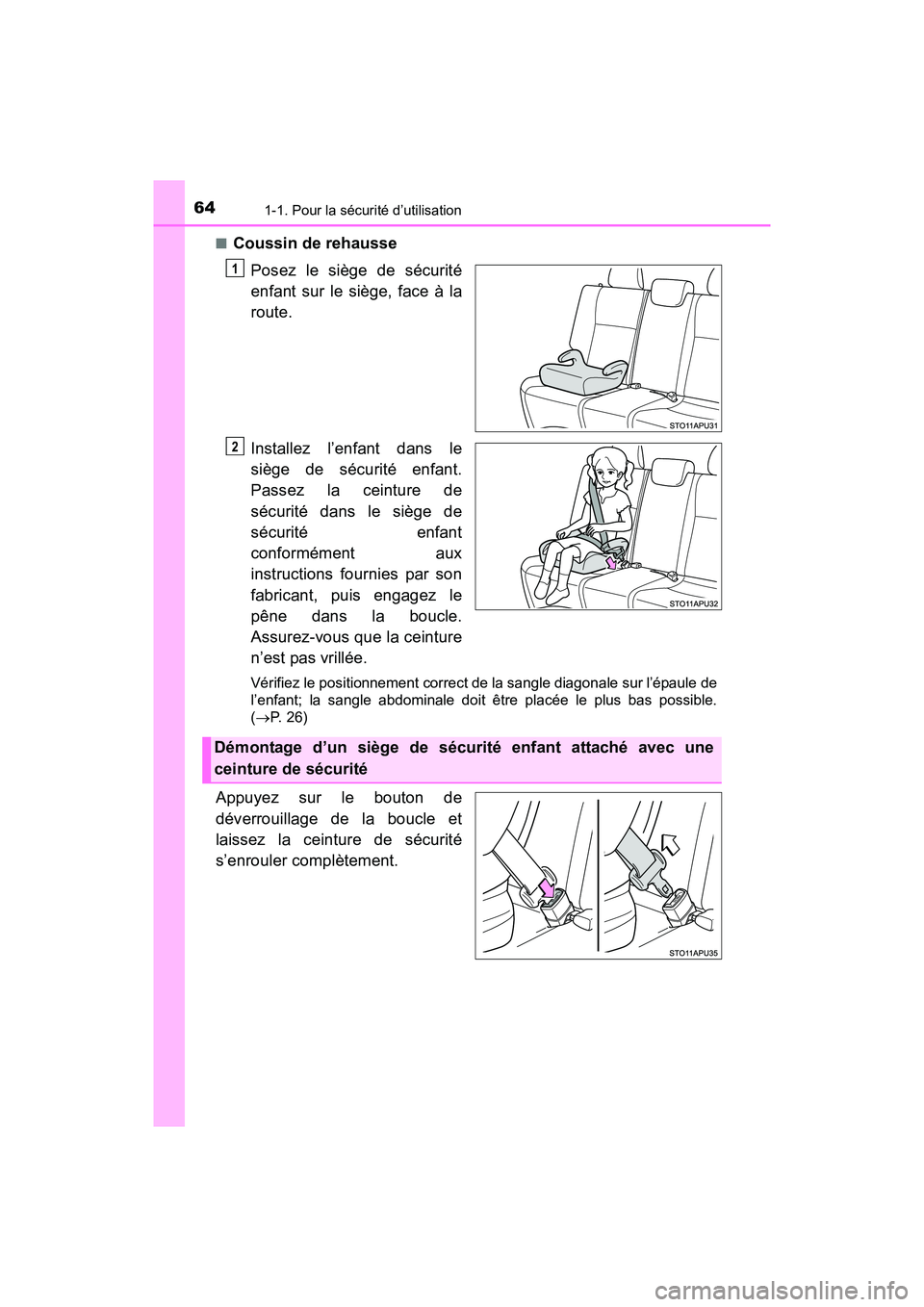 TOYOTA YARIS HATCHBACK 2017 Manuel du propriétaire (in French) 641-1. Pour la sécurité d’utilisation
YARIS_HB_OM_USA_OM52G64D■
Coussin de rehausse
Posez le siège de sécurité
enfant sur le siège, face à la
route.
Installez l’enfant dans le
siège de s TOYOTA YARIS HATCHBACK 2017 Manuel du propriétaire (in French) 641-1. Pour la sécurité d’utilisation
YARIS_HB_OM_USA_OM52G64D■
Coussin de rehausse
Posez le siège de sécurité
enfant sur le siège, face à la
route.
Installez l’enfant dans le
siège de s