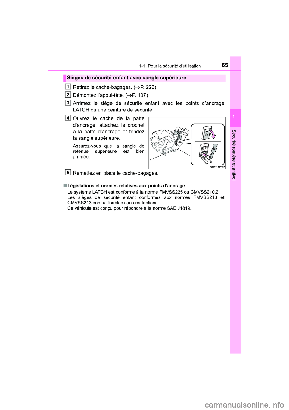 TOYOTA YARIS HATCHBACK 2017 Manuel du propriétaire (in French) 651-1. Pour la sécurité d’utilisation
1
Sécurité routière et antivol
YARIS_HB_OM_USA_OM52G64D
Retirez le cache-bagages. (P. 226)
Démontez l’appui-tête. ( P. 107)
Arrimez le siège de TOYOTA YARIS HATCHBACK 2017 Manuel du propriétaire (in French) 651-1. Pour la sécurité d’utilisation
1
Sécurité routière et antivol
YARIS_HB_OM_USA_OM52G64D
Retirez le cache-bagages. (P. 226)
Démontez l’appui-tête. ( P. 107)
Arrimez le siège de
