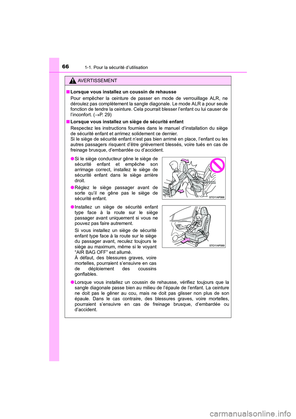 TOYOTA YARIS HATCHBACK 2017 Manuel du propriétaire (in French) 661-1. Pour la sécurité d’utilisation
YARIS_HB_OM_USA_OM52G64D
AVERTISSEMENT
■Lorsque vous installez un coussin de rehausse
Pour empêcher la ceinture de passer en mode de verrouillage ALR, ne
TOYOTA YARIS HATCHBACK 2017 Manuel du propriétaire (in French) 661-1. Pour la sécurité d’utilisation
YARIS_HB_OM_USA_OM52G64D
AVERTISSEMENT
■Lorsque vous installez un coussin de rehausse
Pour empêcher la ceinture de passer en mode de verrouillage ALR, ne