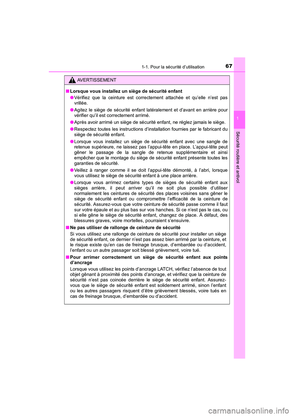 TOYOTA YARIS HATCHBACK 2017 Manuel du propriétaire (in French) 671-1. Pour la sécurité d’utilisation
1
Sécurité routière et antivol
YARIS_HB_OM_USA_OM52G64D
AVERTISSEMENT
■Lorsque vous installez un siège de sécurité enfant
●Vérifiez que la ceinture TOYOTA YARIS HATCHBACK 2017 Manuel du propriétaire (in French) 671-1. Pour la sécurité d’utilisation
1
Sécurité routière et antivol
YARIS_HB_OM_USA_OM52G64D
AVERTISSEMENT
■Lorsque vous installez un siège de sécurité enfant
●Vérifiez que la ceinture