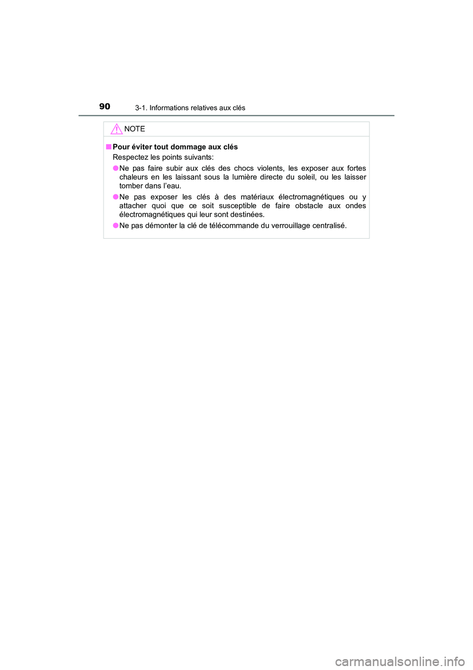 TOYOTA YARIS HATCHBACK 2017 Manuel du propriétaire (in French) 903-1. Informations relatives aux clés
YARIS_HB_OM_USA_OM52G64D
NOTE
■Pour éviter tout dommage aux clés
Respectez les points suivants:
●Ne pas faire subir aux clés des chocs violents, les expo TOYOTA YARIS HATCHBACK 2017 Manuel du propriétaire (in French) 903-1. Informations relatives aux clés
YARIS_HB_OM_USA_OM52G64D
NOTE
■Pour éviter tout dommage aux clés
Respectez les points suivants:
●Ne pas faire subir aux clés des chocs violents, les expo