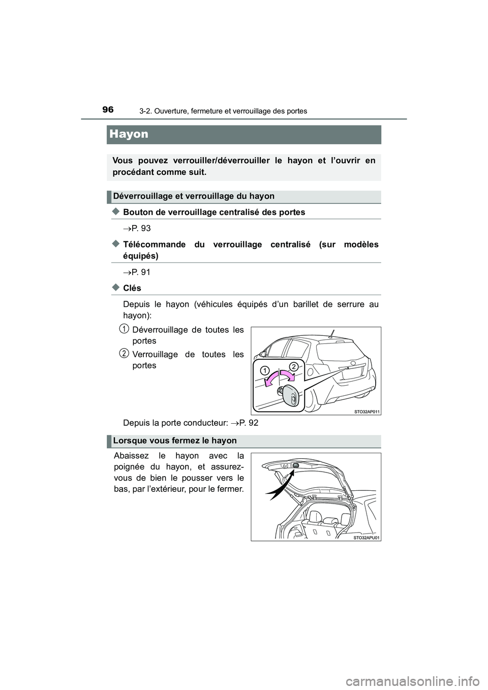 TOYOTA YARIS HATCHBACK 2017 Manuel du propriétaire (in French) 963-2. Ouverture, fermeture et verrouillage des portes
YARIS_HB_OM_USA_OM52G64D
Hayon
◆Bouton de verrouillage centralisé des portes
P. 9 3
◆Télécommande du verrouillage centralisé (sur mod TOYOTA YARIS HATCHBACK 2017 Manuel du propriétaire (in French) 963-2. Ouverture, fermeture et verrouillage des portes
YARIS_HB_OM_USA_OM52G64D
Hayon
◆Bouton de verrouillage centralisé des portes
P. 9 3
◆Télécommande du verrouillage centralisé (sur mod