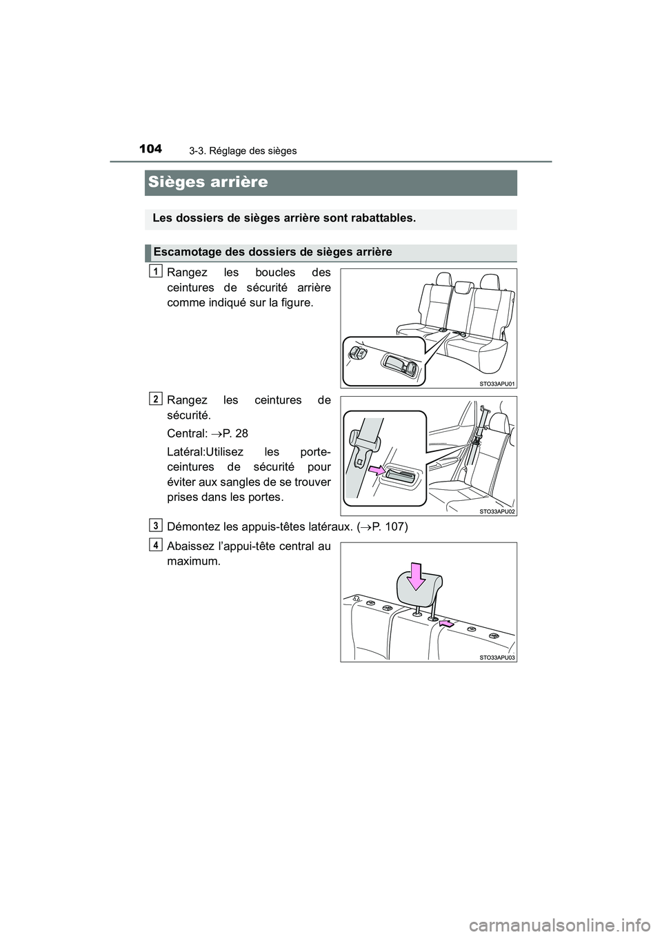 TOYOTA YARIS HATCHBACK 2016 Manuel du propriétaire (in French) 1043-3. Réglage des sièges
YARIS_F_D_52G61D
Sièges arrière
Rangez les boucles des
ceintures de sécurité arrière
comme indiqué sur la figure.
Rangez les ceintures de
sécurité.
Central: P. TOYOTA YARIS HATCHBACK 2016 Manuel du propriétaire (in French) 1043-3. Réglage des sièges
YARIS_F_D_52G61D
Sièges arrière
Rangez les boucles des
ceintures de sécurité arrière
comme indiqué sur la figure.
Rangez les ceintures de
sécurité.
Central: P.