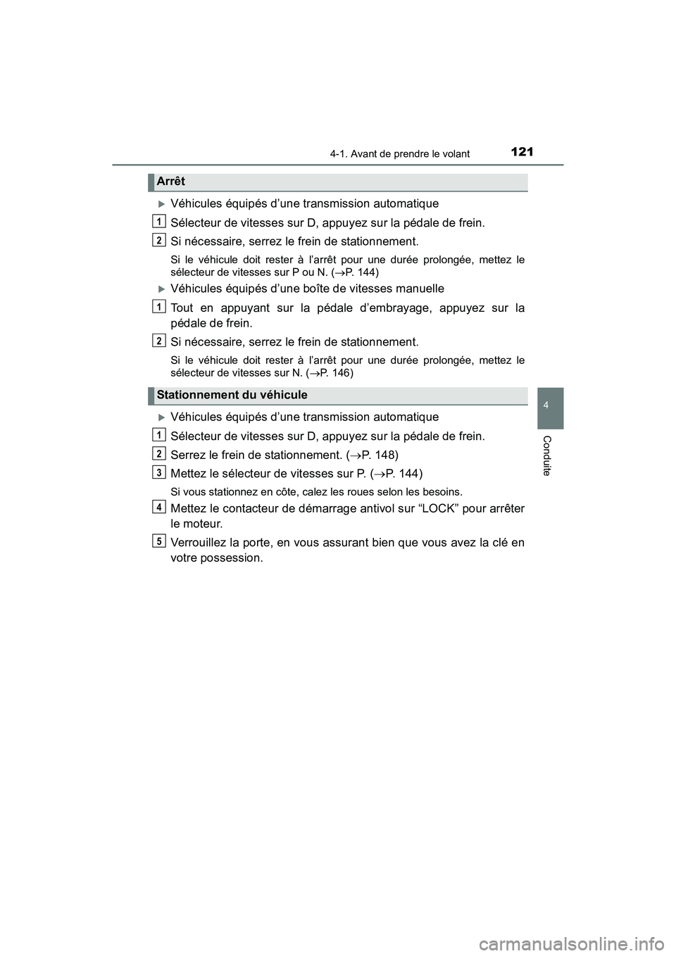 TOYOTA YARIS HATCHBACK 2016  Manuel du propriétaire (in French) 1214-1. Avant de prendre le volant
4
Conduite
YARIS_F_D_52G61D
Véhicules équipés d’une transmission automatique
Sélecteur de vitesses sur D, appuyez sur la pédale de frein.
Si nécessaire, s