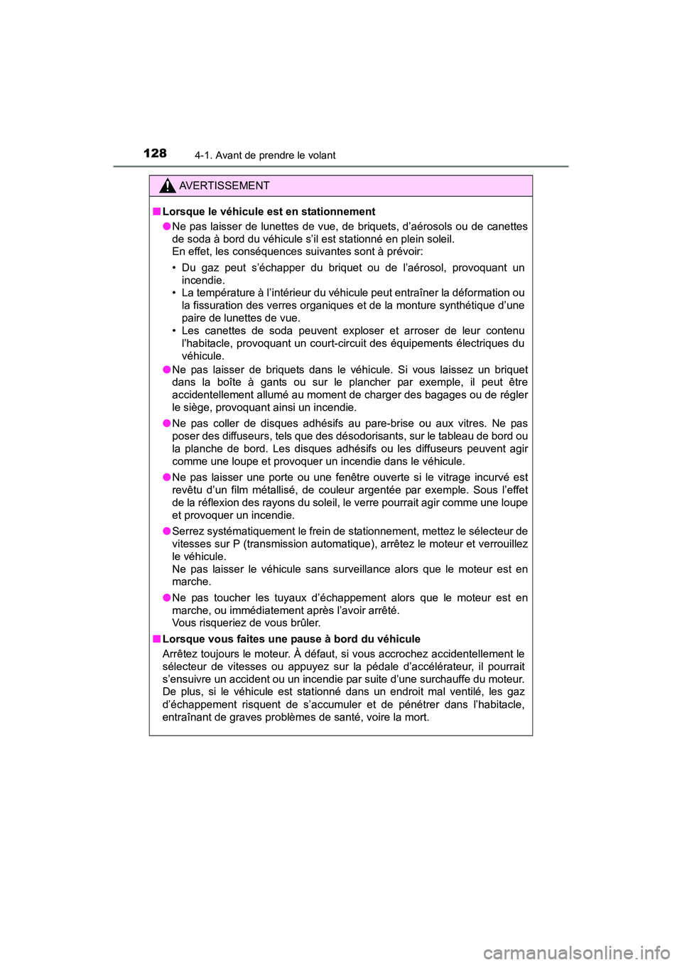 TOYOTA YARIS HATCHBACK 2016  Manuel du propriétaire (in French) 1284-1. Avant de prendre le volant
YARIS_F_D_52G61D
AVERTISSEMENT
■Lorsque le véhicule est en stationnement
●Ne pas laisser de lunettes de vue, de briquets, d’aérosols ou de canettes
de soda 