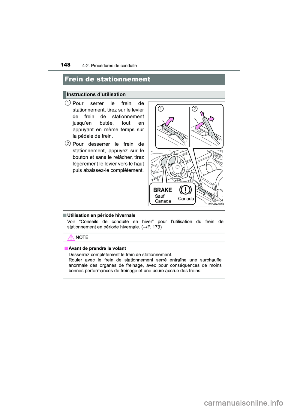 TOYOTA YARIS HATCHBACK 2016  Manuel du propriétaire (in French) 1484-2. Procédures de conduite
YARIS_F_D_52G61D
Frein de stationnement
Pour serrer le frein de
stationnement, tirez sur le levier
de frein de stationnement
jusqu’en butée, tout en
appuyant en mêm