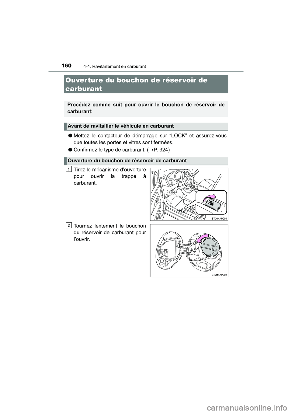 TOYOTA YARIS HATCHBACK 2016 Manuel du propriétaire (in French) 1604-4. Ravitaillement en carburant
YARIS_F_D_52G61D
Ouver ture du bouchon de réser voir de
carburant
●Mettez le contacteur de démarrage sur “LOCK” et assurez-vous
que toutes les portes et vi TOYOTA YARIS HATCHBACK 2016 Manuel du propriétaire (in French) 1604-4. Ravitaillement en carburant
YARIS_F_D_52G61D
Ouver ture du bouchon de réser voir de
carburant
●Mettez le contacteur de démarrage sur “LOCK” et assurez-vous
que toutes les portes et vi