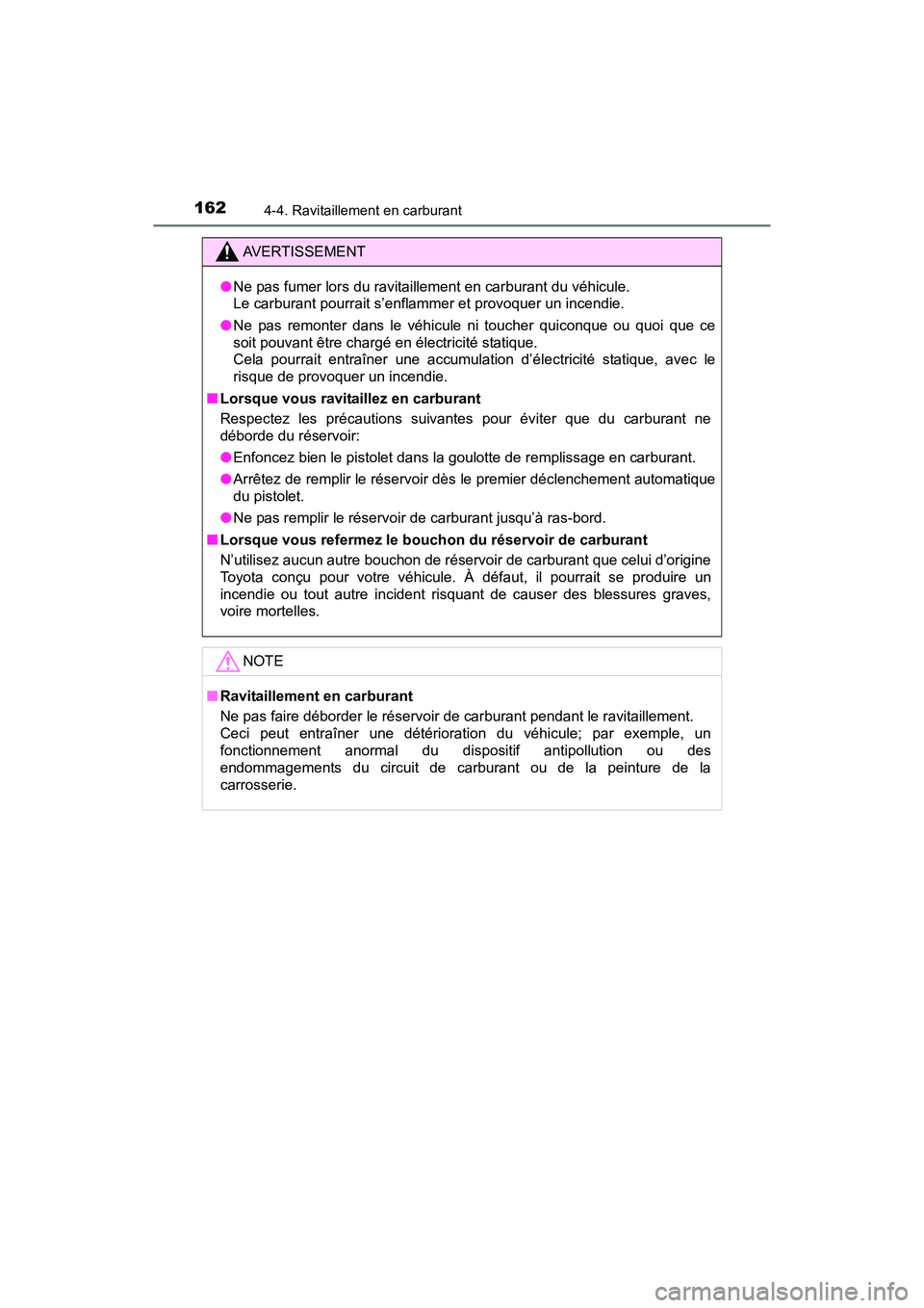 TOYOTA YARIS HATCHBACK 2016 Manuel du propriétaire (in French) 1624-4. Ravitaillement en carburant
YARIS_F_D_52G61D
AVERTISSEMENT
●Ne pas fumer lors du ravitaillement en carburant du véhicule.
Le carburant pourrait s’enflammer et provoquer un incendie.
● N TOYOTA YARIS HATCHBACK 2016 Manuel du propriétaire (in French) 1624-4. Ravitaillement en carburant
YARIS_F_D_52G61D
AVERTISSEMENT
●Ne pas fumer lors du ravitaillement en carburant du véhicule.
Le carburant pourrait s’enflammer et provoquer un incendie.
● N