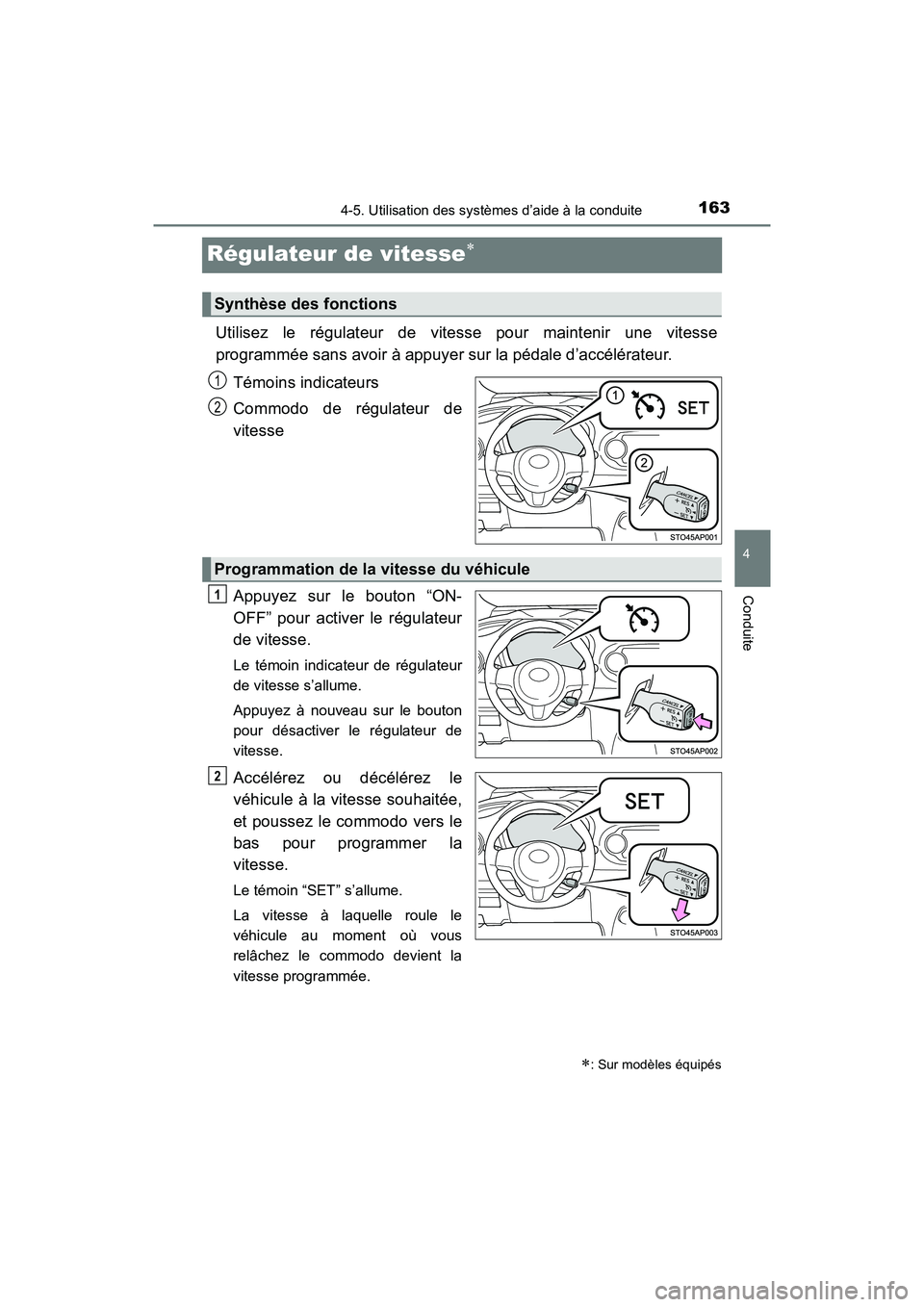 TOYOTA YARIS HATCHBACK 2016 Manuel du propriétaire (in French) 1634-5. Utilisation des systèmes d’aide à la conduite
4
Conduite
YARIS_F_D_52G61D
Régulateur de vitesse
Utilisez le régulateur de vitesse pour maintenir une vitesse
programmée sans avoir à TOYOTA YARIS HATCHBACK 2016 Manuel du propriétaire (in French) 1634-5. Utilisation des systèmes d’aide à la conduite
4
Conduite
YARIS_F_D_52G61D
Régulateur de vitesse
Utilisez le régulateur de vitesse pour maintenir une vitesse
programmée sans avoir à
