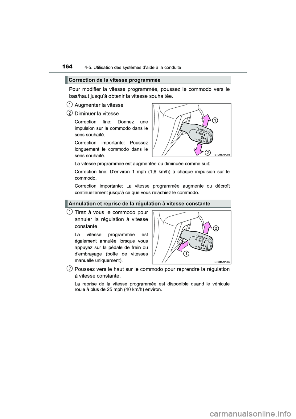 TOYOTA YARIS HATCHBACK 2016 Manuel du propriétaire (in French) 1644-5. Utilisation des systèmes d’aide à la conduite
YARIS_F_D_52G61D
Pour modifier la vitesse programmée, poussez le commodo vers le
bas/haut jusqu’à obtenir la vitesse souhaitée.Augmenter TOYOTA YARIS HATCHBACK 2016 Manuel du propriétaire (in French) 1644-5. Utilisation des systèmes d’aide à la conduite
YARIS_F_D_52G61D
Pour modifier la vitesse programmée, poussez le commodo vers le
bas/haut jusqu’à obtenir la vitesse souhaitée.Augmenter