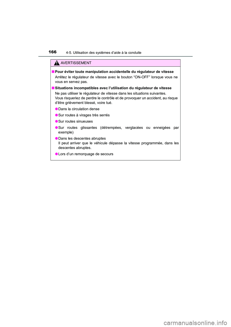 TOYOTA YARIS HATCHBACK 2016 Manuel du propriétaire (in French) 1664-5. Utilisation des systèmes d’aide à la conduite
YARIS_F_D_52G61D
AVERTISSEMENT
■Pour éviter toute manipulation accide ntelle du régulateur de vitesse
Arrêtez le régulateur de vitesse a TOYOTA YARIS HATCHBACK 2016 Manuel du propriétaire (in French) 1664-5. Utilisation des systèmes d’aide à la conduite
YARIS_F_D_52G61D
AVERTISSEMENT
■Pour éviter toute manipulation accide ntelle du régulateur de vitesse
Arrêtez le régulateur de vitesse a