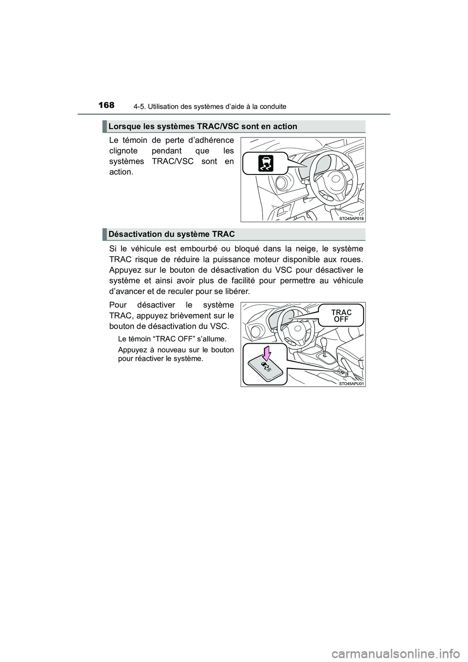 TOYOTA YARIS HATCHBACK 2016 Manuel du propriétaire (in French) 1684-5. Utilisation des systèmes d’aide à la conduite
YARIS_F_D_52G61D
Le témoin de perte d’adhérence
clignote pendant que les
systèmes TRAC/VSC sont en
action.
Si le véhicule est embourbé TOYOTA YARIS HATCHBACK 2016 Manuel du propriétaire (in French) 1684-5. Utilisation des systèmes d’aide à la conduite
YARIS_F_D_52G61D
Le témoin de perte d’adhérence
clignote pendant que les
systèmes TRAC/VSC sont en
action.
Si le véhicule est embourbé