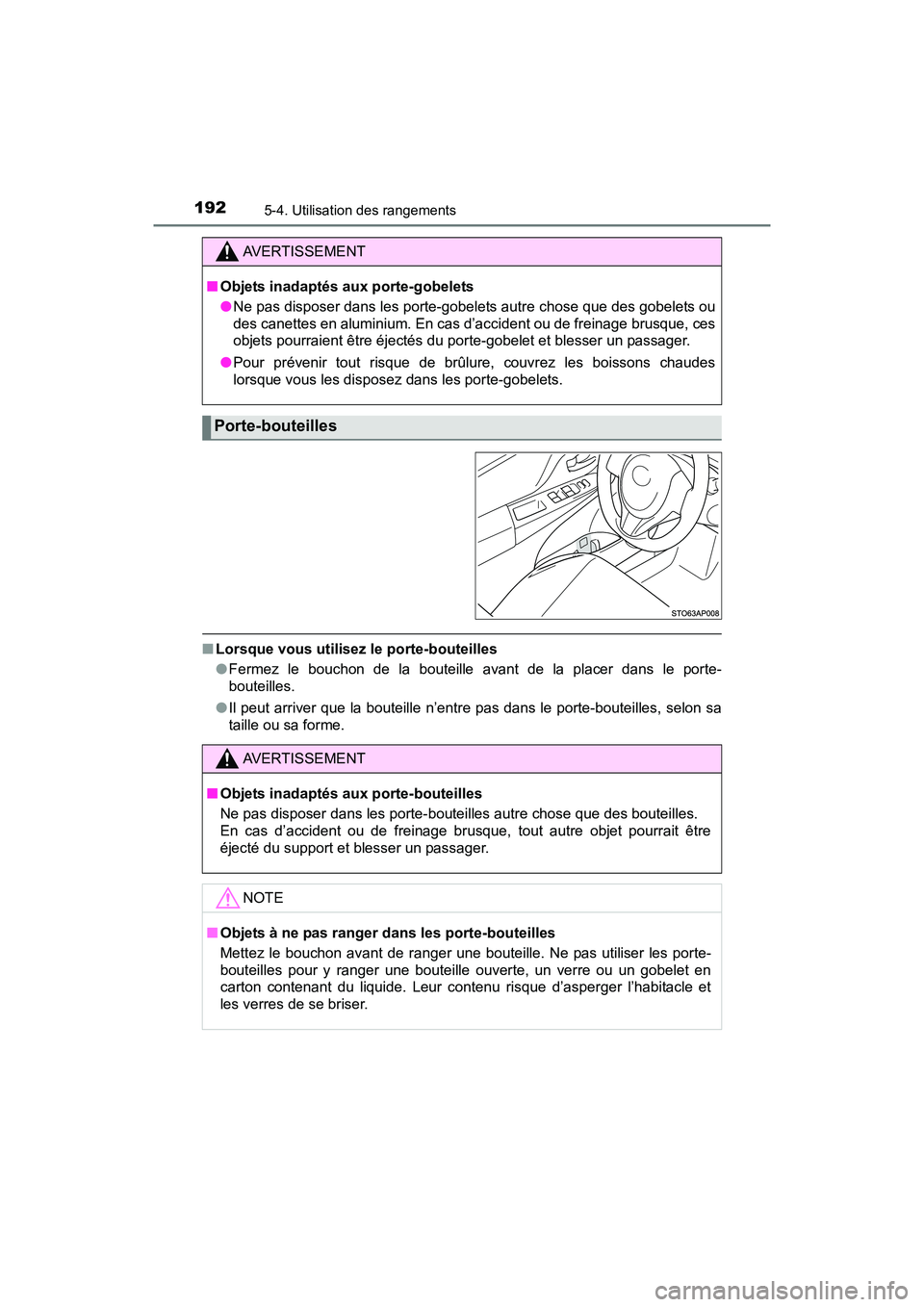 TOYOTA YARIS HATCHBACK 2016  Manuel du propriétaire (in French) 1925-4. Utilisation des rangements
YARIS_F_D_52G61D
■Lorsque vous utilisez le porte-bouteilles
●Fermez le bouchon de la bouteille avant de la placer dans le porte-
bouteilles.
● Il peut arriver 