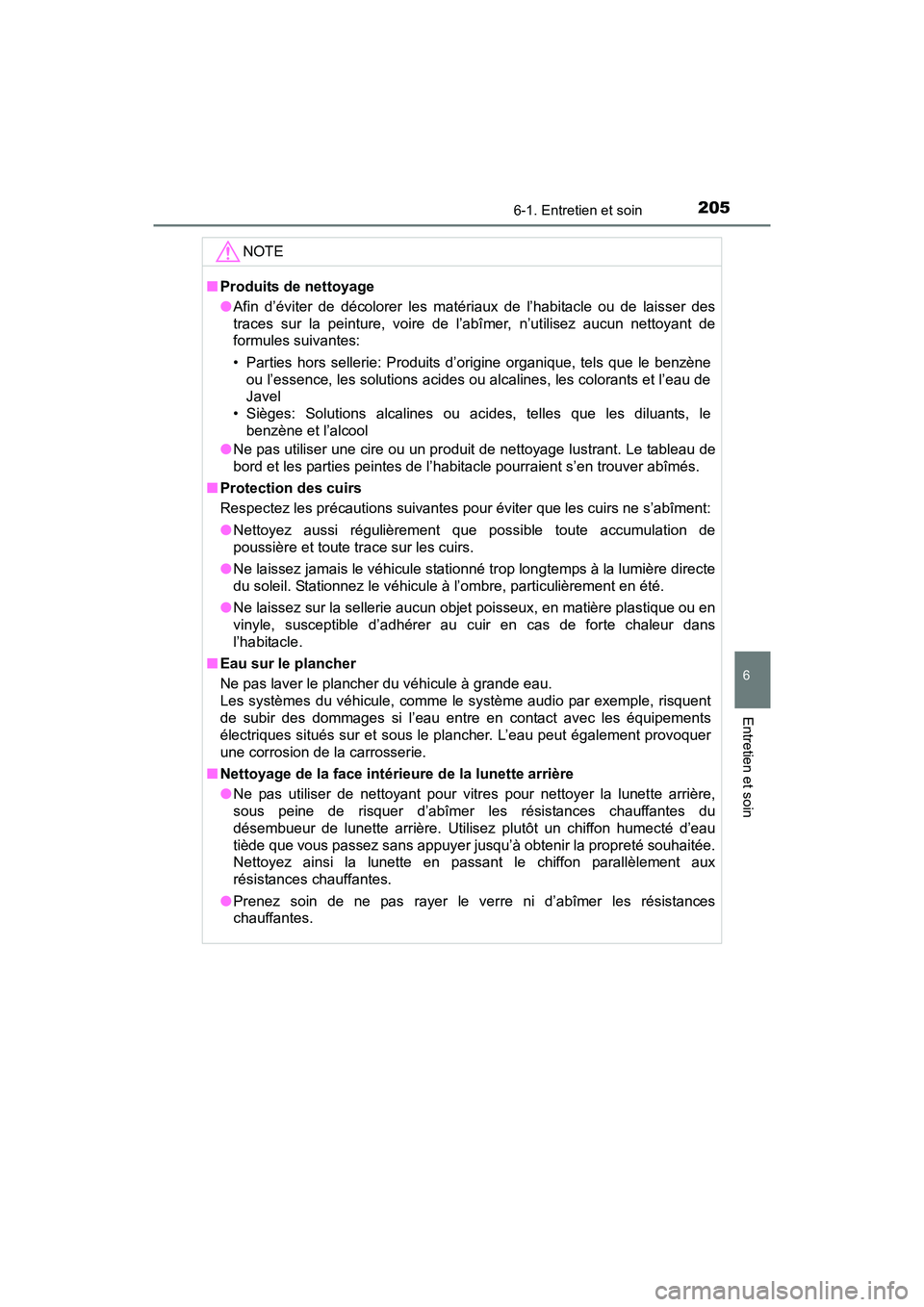 TOYOTA YARIS HATCHBACK 2016  Manuel du propriétaire (in French) 2056-1. Entretien et soin
6
Entretien et soin
YARIS_F_D_52G61D
NOTE
■Produits de nettoyage
●Afin d’éviter de décolorer les matériaux de l’habitacle ou de laisser des
traces sur la peinture,