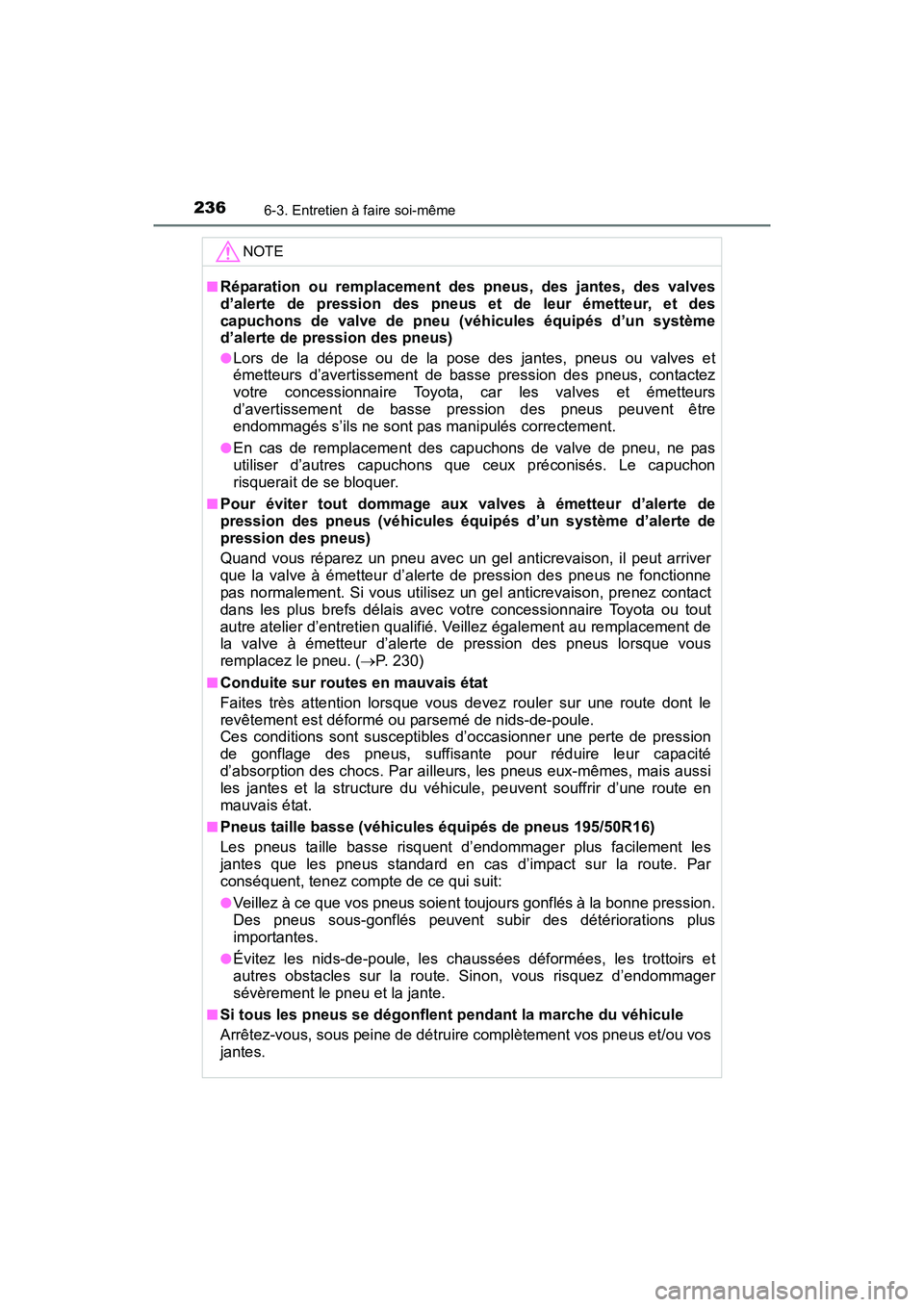 TOYOTA YARIS HATCHBACK 2016 Manuel du propriétaire (in French) 2366-3. Entretien à faire soi-même
YARIS_F_D_52G61D
NOTE
■Réparation ou remplacement des pneus, des jantes, des valves
d’alerte de pression des pneus et de leur émetteur, et des
capuchons de v TOYOTA YARIS HATCHBACK 2016 Manuel du propriétaire (in French) 2366-3. Entretien à faire soi-même
YARIS_F_D_52G61D
NOTE
■Réparation ou remplacement des pneus, des jantes, des valves
d’alerte de pression des pneus et de leur émetteur, et des
capuchons de v