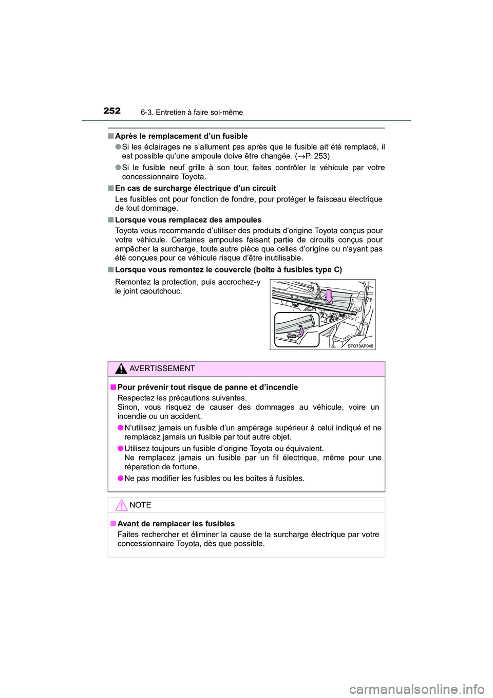 TOYOTA YARIS HATCHBACK 2016  Manuel du propriétaire (in French) 2526-3. Entretien à faire soi-même
YARIS_F_D_52G61D
■Après le remplacement d’un fusible
●Si les éclairages ne s’allument pas après que le fusible ait été remplacé, il
est possible qu