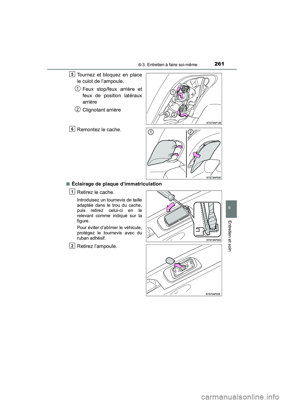 TOYOTA YARIS HATCHBACK 2016  Manuel du propriétaire (in French) 2616-3. Entretien à faire soi-même
6
Entretien et soin
YARIS_F_D_52G61D
Tournez et bloquez en place
le culot de l’ampoule.Feux stop/feux arrière et
feux de position latéraux
arrière
Clignotant 