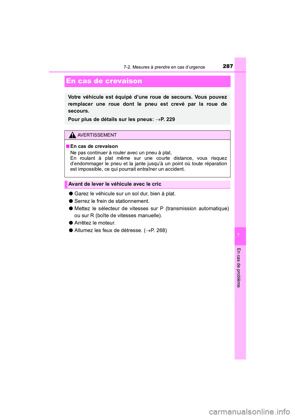TOYOTA YARIS HATCHBACK 2016 Manuel du propriétaire (in French) 287
7
En cas de problème
7-2. Mesures à prendre en cas d’urgence
YARIS_F_D_52G61D
En cas de crevaison
●Garez le véhicule sur un sol dur, bien à plat.
● Serrez le frein de stationnement.
● TOYOTA YARIS HATCHBACK 2016 Manuel du propriétaire (in French) 287
7
En cas de problème
7-2. Mesures à prendre en cas d’urgence
YARIS_F_D_52G61D
En cas de crevaison
●Garez le véhicule sur un sol dur, bien à plat.
● Serrez le frein de stationnement.
●