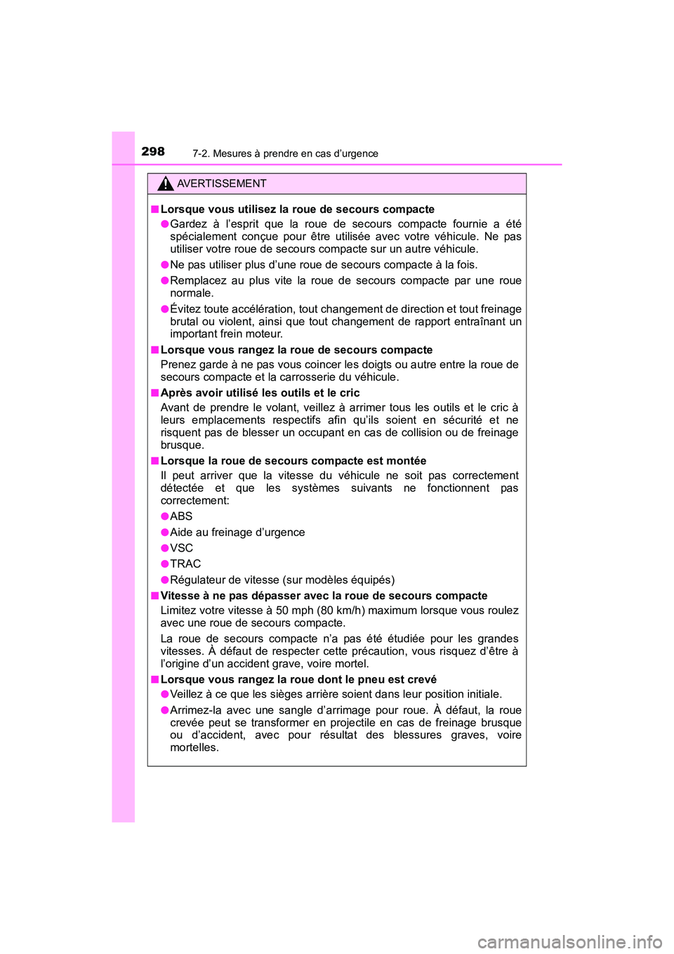 TOYOTA YARIS HATCHBACK 2016 Manuel du propriétaire (in French) 2987-2. Mesures à prendre en cas d’urgence
YARIS_F_D_52G61D
AVERTISSEMENT
■Lorsque vous utilisez la roue de secours compacte
●Gardez à l’esprit que la roue de secours compacte fournie a ét TOYOTA YARIS HATCHBACK 2016 Manuel du propriétaire (in French) 2987-2. Mesures à prendre en cas d’urgence
YARIS_F_D_52G61D
AVERTISSEMENT
■Lorsque vous utilisez la roue de secours compacte
●Gardez à l’esprit que la roue de secours compacte fournie a ét