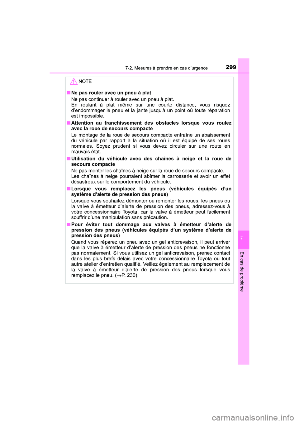 TOYOTA YARIS HATCHBACK 2016 Manuel du propriétaire (in French) 2997-2. Mesures à prendre en cas d’urgence
7
En cas de problème
YARIS_F_D_52G61D
NOTE
■Ne pas rouler avec un pneu à plat
Ne pas continuer à rouler avec un pneu à plat.
En roulant à plat mêm TOYOTA YARIS HATCHBACK 2016 Manuel du propriétaire (in French) 2997-2. Mesures à prendre en cas d’urgence
7
En cas de problème
YARIS_F_D_52G61D
NOTE
■Ne pas rouler avec un pneu à plat
Ne pas continuer à rouler avec un pneu à plat.
En roulant à plat mêm