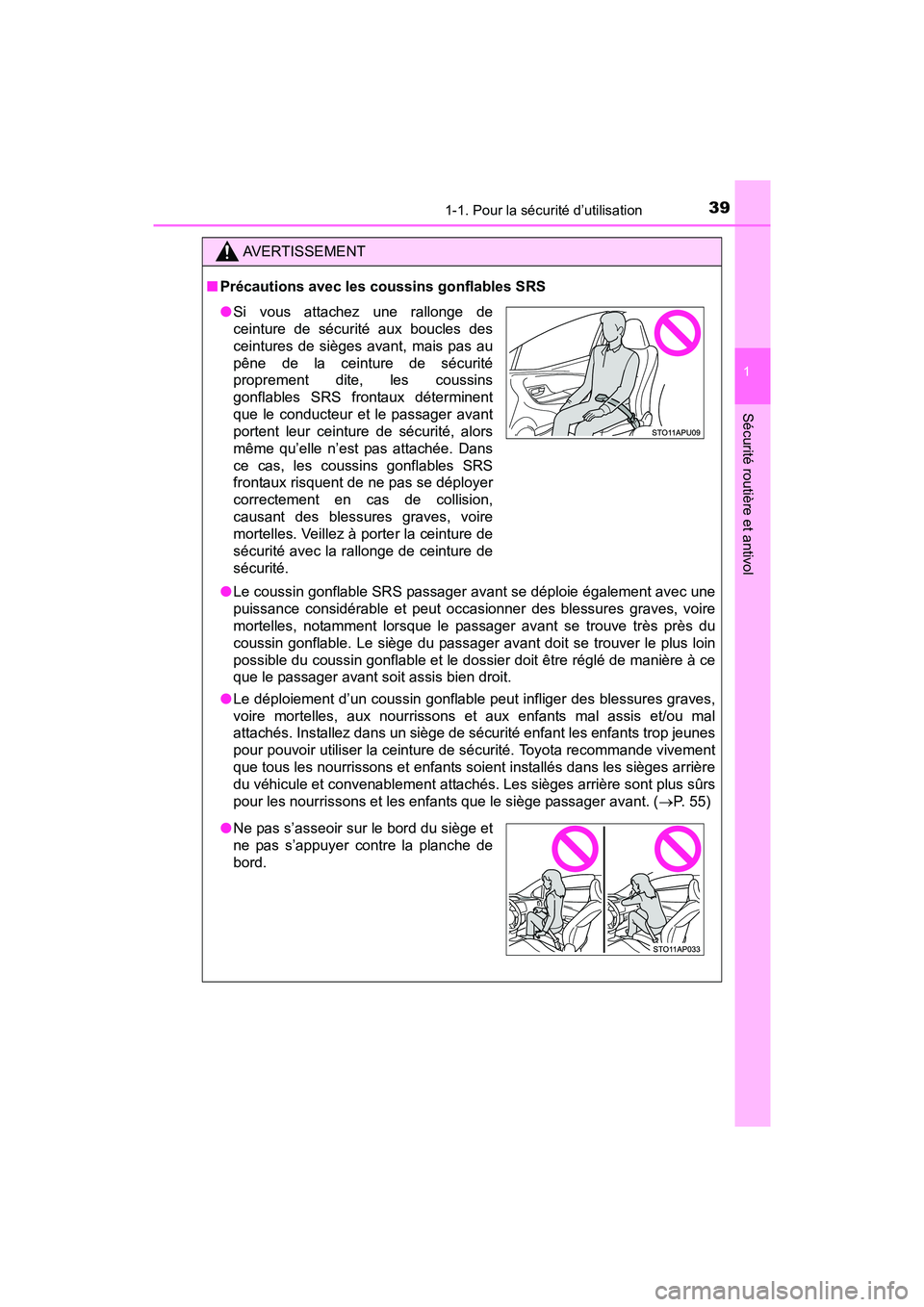 TOYOTA YARIS HATCHBACK 2016 Manuel du propriétaire (in French) 391-1. Pour la sécurité d’utilisation
1
Sécurité routière et antivol
YARIS_F_D_52G61D
AVERTISSEMENT
■Précautions avec les coussins gonflables SRS
●Le coussin gonflable SRS passager avant s TOYOTA YARIS HATCHBACK 2016 Manuel du propriétaire (in French) 391-1. Pour la sécurité d’utilisation
1
Sécurité routière et antivol
YARIS_F_D_52G61D
AVERTISSEMENT
■Précautions avec les coussins gonflables SRS
●Le coussin gonflable SRS passager avant s