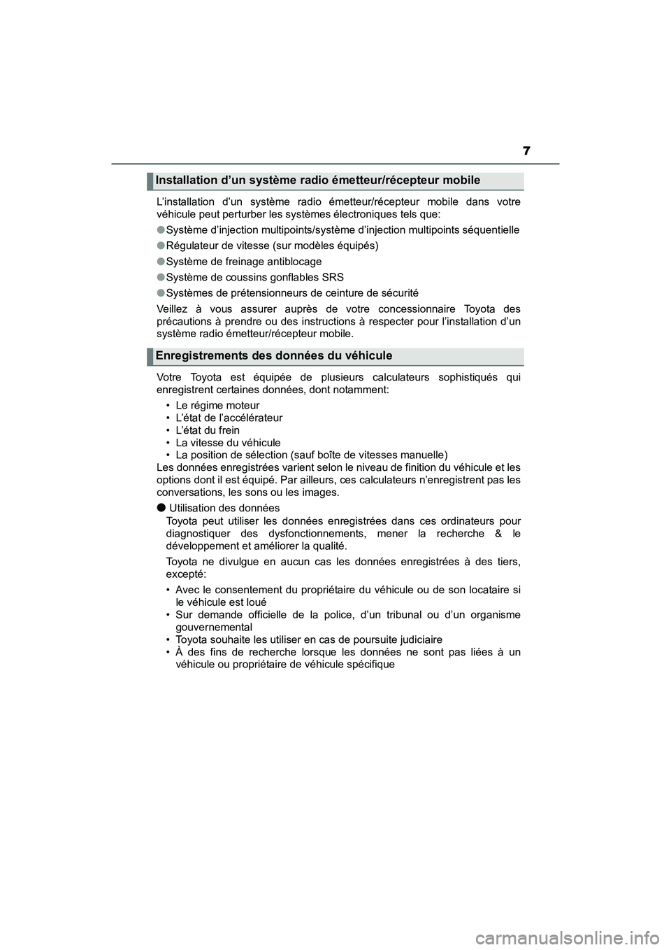 TOYOTA YARIS HATCHBACK 2016  Manuel du propriétaire (in French) 7
YARIS_F_D_52G61DL’installation d’un système radio émetteur/récepteur mobile dans votre
véhicule peut perturber les systèmes électroniques tels que:
●
Système d’injection multipoints/s