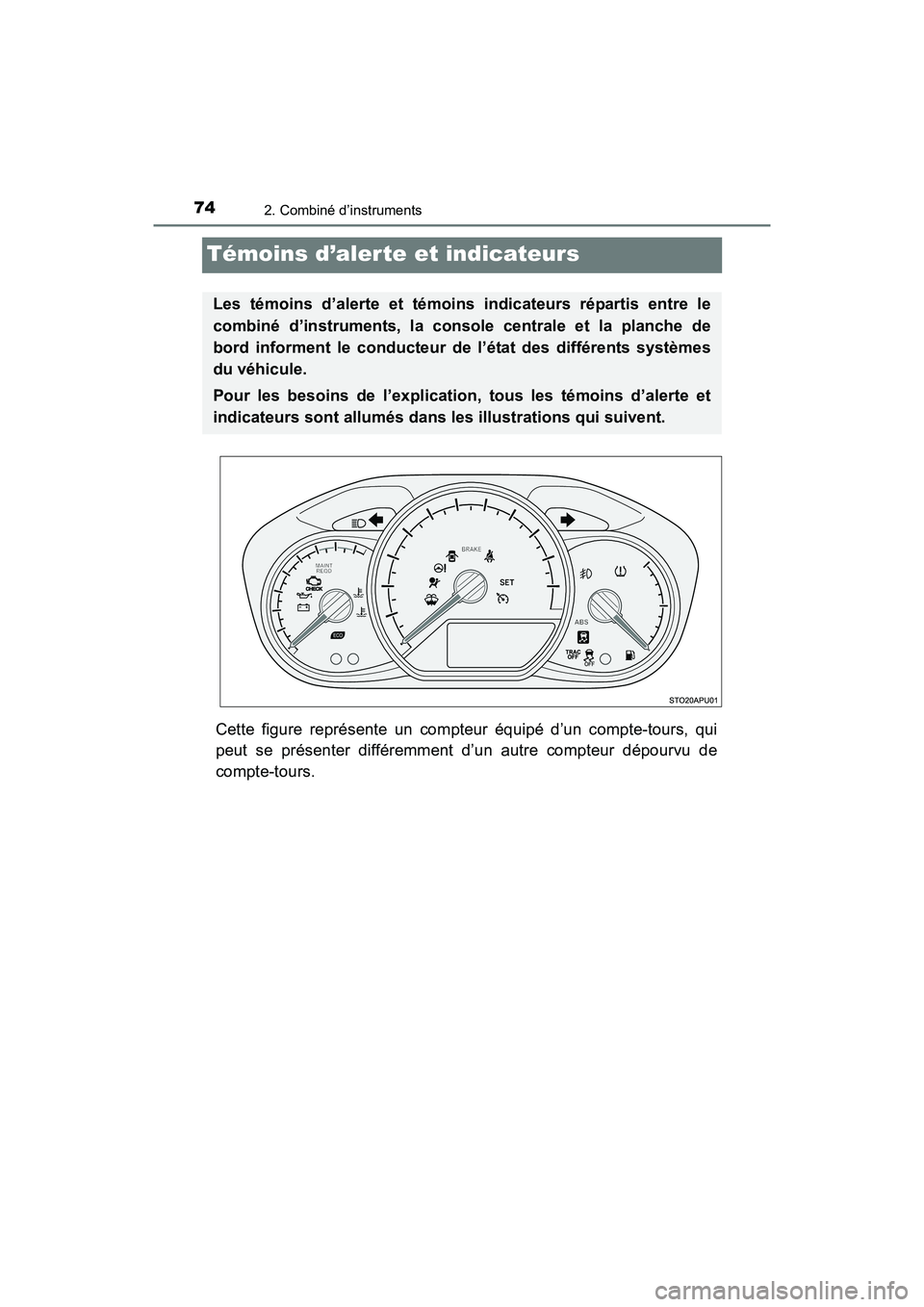 TOYOTA YARIS HATCHBACK 2016 Manuel du propriétaire (in French) 742. Combiné d’instruments
YARIS_F_D_52G61D
Témoins d’alerte et indicateurs
Cette figure représente un compteur équipé d’un compte-tours, qui
peut se présenter différemment d’un autre c TOYOTA YARIS HATCHBACK 2016 Manuel du propriétaire (in French) 742. Combiné d’instruments
YARIS_F_D_52G61D
Témoins d’alerte et indicateurs
Cette figure représente un compteur équipé d’un compte-tours, qui
peut se présenter différemment d’un autre c