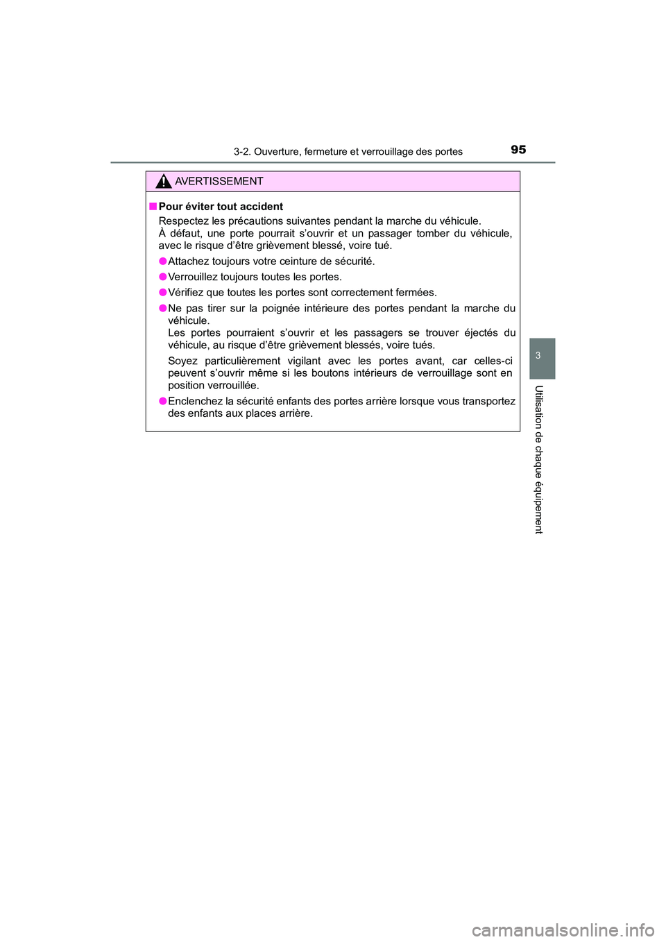 TOYOTA YARIS HATCHBACK 2016 Manuel du propriétaire (in French) 953-2. Ouverture, fermeture et verrouillage des portes
3
Utilisation de chaque équipement
YARIS_F_D_52G61D
AVERTISSEMENT
■Pour éviter tout accident
Respectez les précautions suivantes pendant la TOYOTA YARIS HATCHBACK 2016 Manuel du propriétaire (in French) 953-2. Ouverture, fermeture et verrouillage des portes
3
Utilisation de chaque équipement
YARIS_F_D_52G61D
AVERTISSEMENT
■Pour éviter tout accident
Respectez les précautions suivantes pendant la