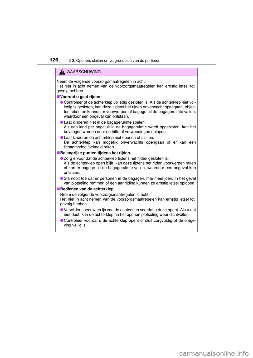 TOYOTA YARIS HATCHBACK 2016  Instructieboekje (in Dutch) 1263-2. Openen, sluiten en vergrendelen van de portieren
YARIS_F_OM_Europe_OM52G66E
WAARSCHUWING
Neem de volgende voorzorgsmaatregelen in acht.
Het niet in acht nemen van de voorzorgsmaatregelen kan e