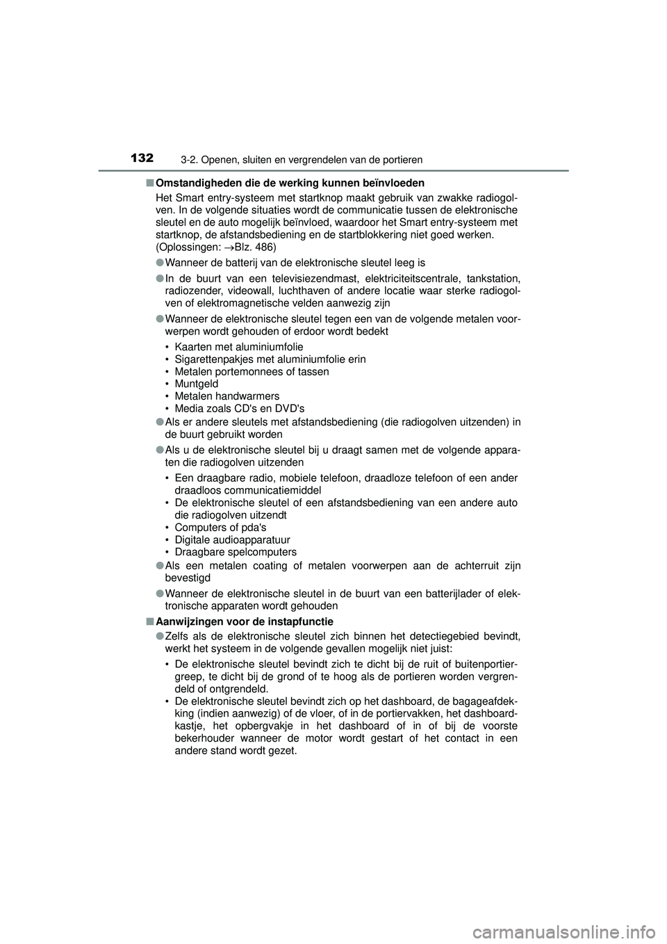 TOYOTA YARIS HATCHBACK 2016  Instructieboekje (in Dutch) 1323-2. Openen, sluiten en vergrendelen van de portieren
YARIS_F_OM_Europe_OM52G66E■
Omstandigheden die de werking kunnen beïnvloeden
Het Smart entry-systeem met startknop maakt gebruik van zwakke 