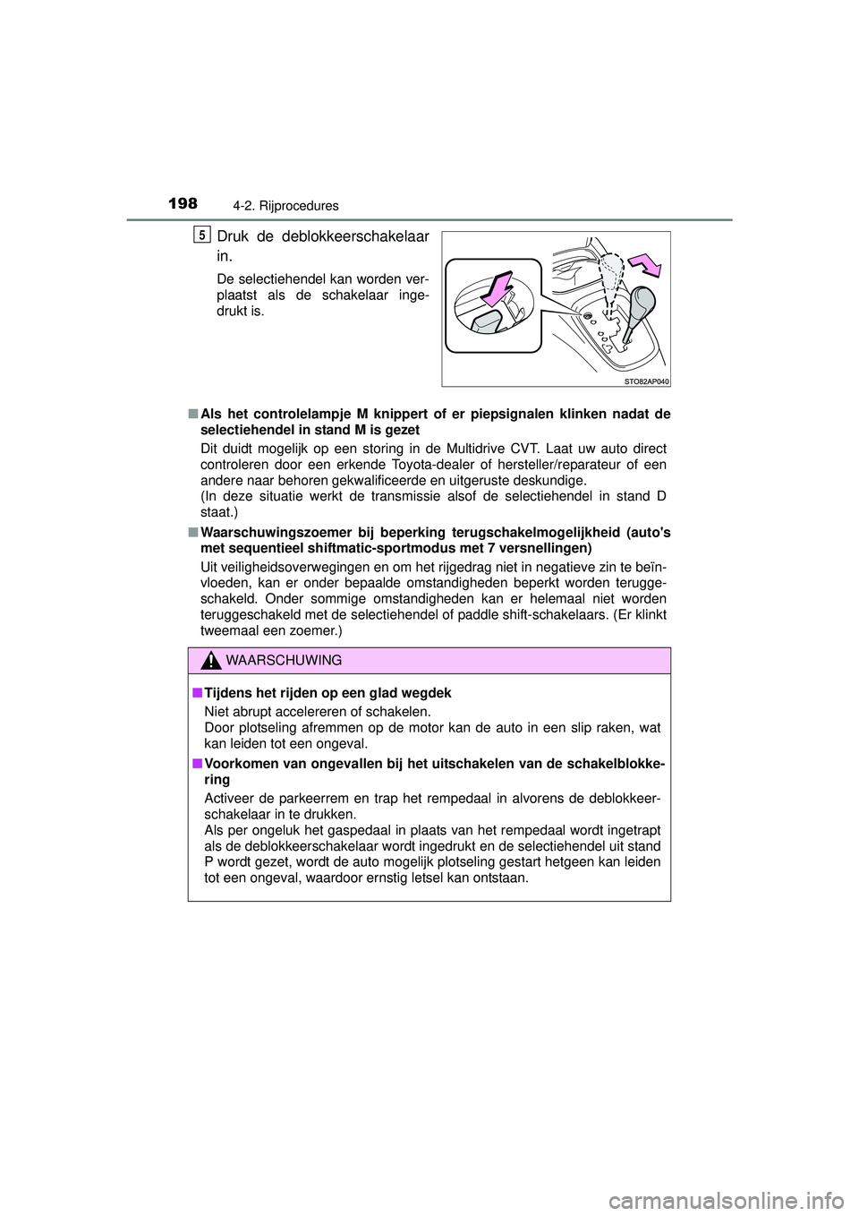 TOYOTA YARIS HATCHBACK 2016  Instructieboekje (in Dutch) 1984-2. Rijprocedures
YARIS_F_OM_Europe_OM52G66E
Druk de deblokkeerschakelaar
in.
De selectiehendel kan worden ver-
plaatst als de schakelaar inge-
drukt is.
■ Als het controlelampje M knippert of e