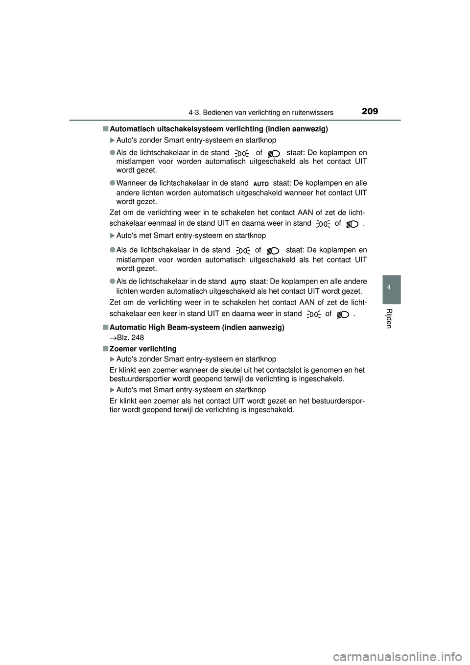 TOYOTA YARIS HATCHBACK 2016  Instructieboekje (in Dutch) 2094-3. Bedienen van verlichting en ruitenwissers
4
Rijden
YARIS_F_OM_Europe_OM52G66E■
Automatisch uitschakelsysteem verlichting (indien aanwezig)
Autos zonder Smart entry-systeem en startknop
