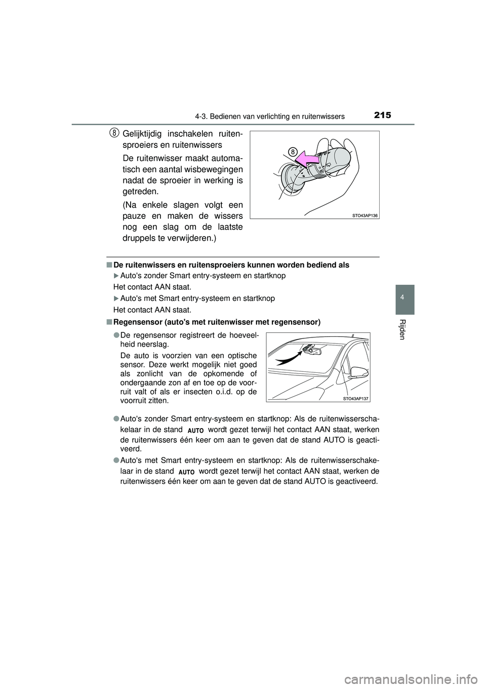 TOYOTA YARIS HATCHBACK 2016 Instructieboekje (in Dutch) 2154-3. Bedienen van verlichting en ruitenwissers
4
Rijden
YARIS_F_OM_Europe_OM52G66E
Gelijktijdig inschakelen ruiten-
sproeiers en ruitenwissers
De ruitenwisser maakt automa-
tisch een aantal wisbewe TOYOTA YARIS HATCHBACK 2016 Instructieboekje (in Dutch) 2154-3. Bedienen van verlichting en ruitenwissers
4
Rijden
YARIS_F_OM_Europe_OM52G66E
Gelijktijdig inschakelen ruiten-
sproeiers en ruitenwissers
De ruitenwisser maakt automa-
tisch een aantal wisbewe