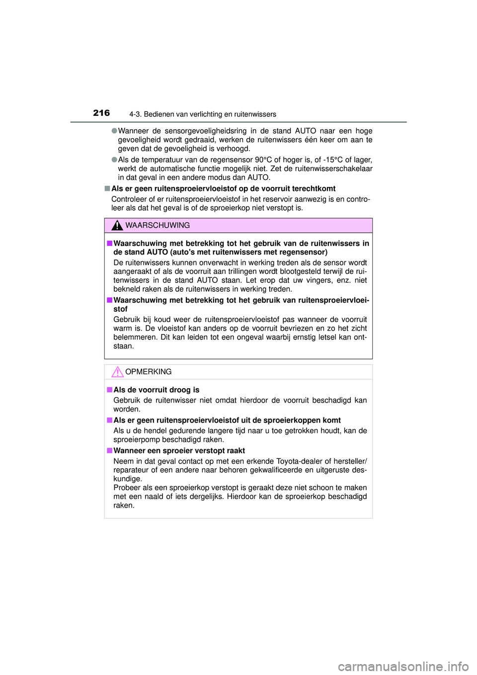 TOYOTA YARIS HATCHBACK 2016 Instructieboekje (in Dutch) 2164-3. Bedienen van verlichting en ruitenwissers
YARIS_F_OM_Europe_OM52G66E●
Wanneer de sensorgevoeligheidsring in de stand AUTO naar een hoge
gevoeligheid wordt gedraaid, werken de ruitenwissers TOYOTA YARIS HATCHBACK 2016 Instructieboekje (in Dutch) 2164-3. Bedienen van verlichting en ruitenwissers
YARIS_F_OM_Europe_OM52G66E●
Wanneer de sensorgevoeligheidsring in de stand AUTO naar een hoge
gevoeligheid wordt gedraaid, werken de ruitenwissers