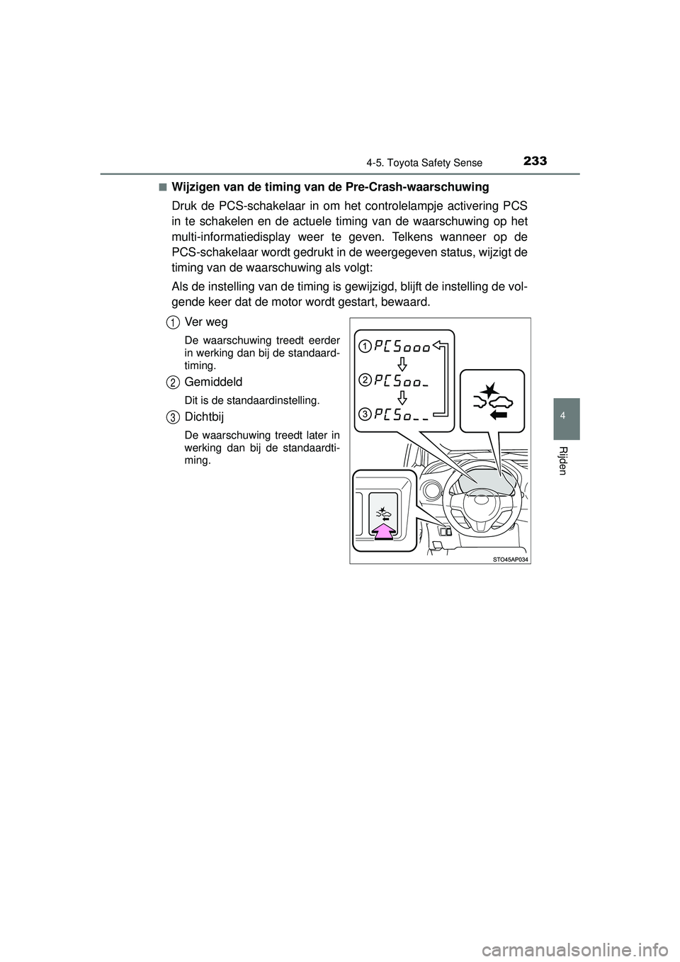TOYOTA YARIS HATCHBACK 2016 Instructieboekje (in Dutch) 2334-5. Toyota Safety Sense
4
Rijden
YARIS_F_OM_Europe_OM52G66E■
Wijzigen van de timing van de Pre-Crash-waarschuwing
Druk de PCS-schakelaar in om het controlelampje activering PCS
in te schakelen e TOYOTA YARIS HATCHBACK 2016 Instructieboekje (in Dutch) 2334-5. Toyota Safety Sense
4
Rijden
YARIS_F_OM_Europe_OM52G66E■
Wijzigen van de timing van de Pre-Crash-waarschuwing
Druk de PCS-schakelaar in om het controlelampje activering PCS
in te schakelen e